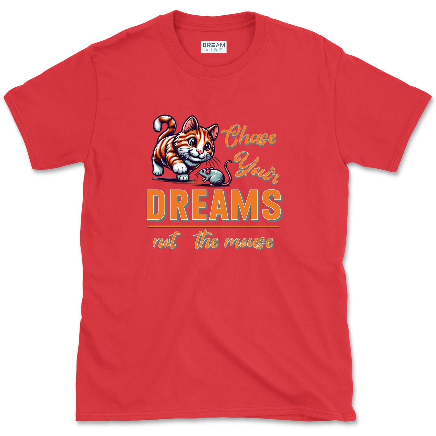 Chase Your Dreams Not The Mouse Inspirational T-Shirt