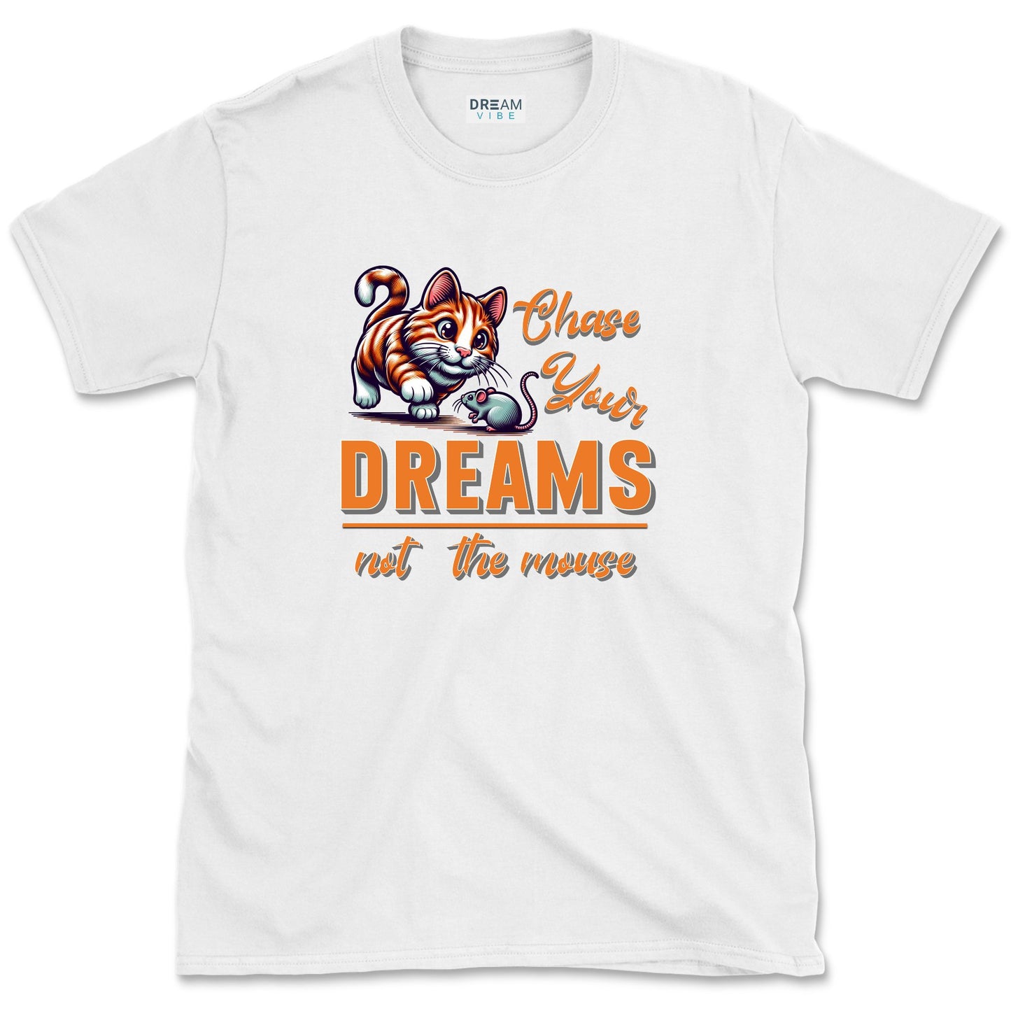 Chase Your Dreams Not The Mouse Inspirational T-Shirt