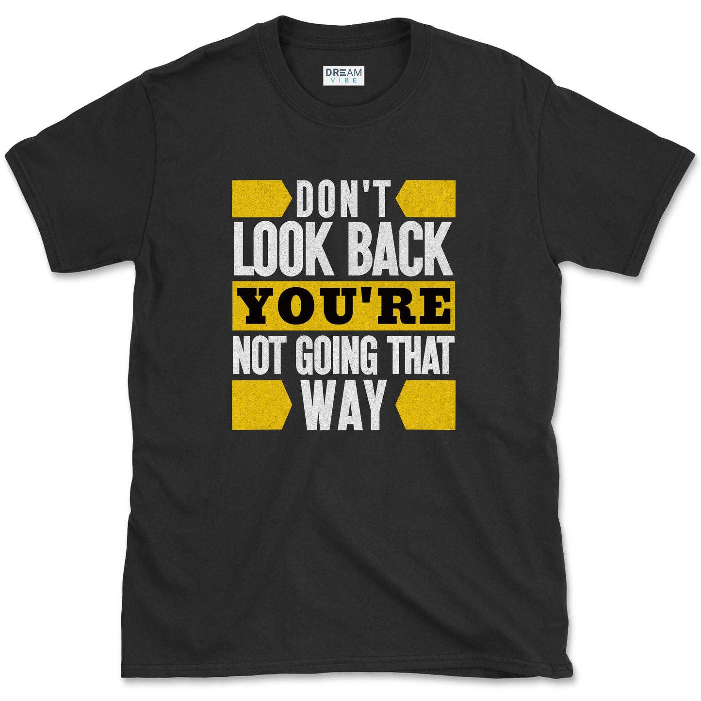 Don't Look Back You're Not Going That Way T-Shirt