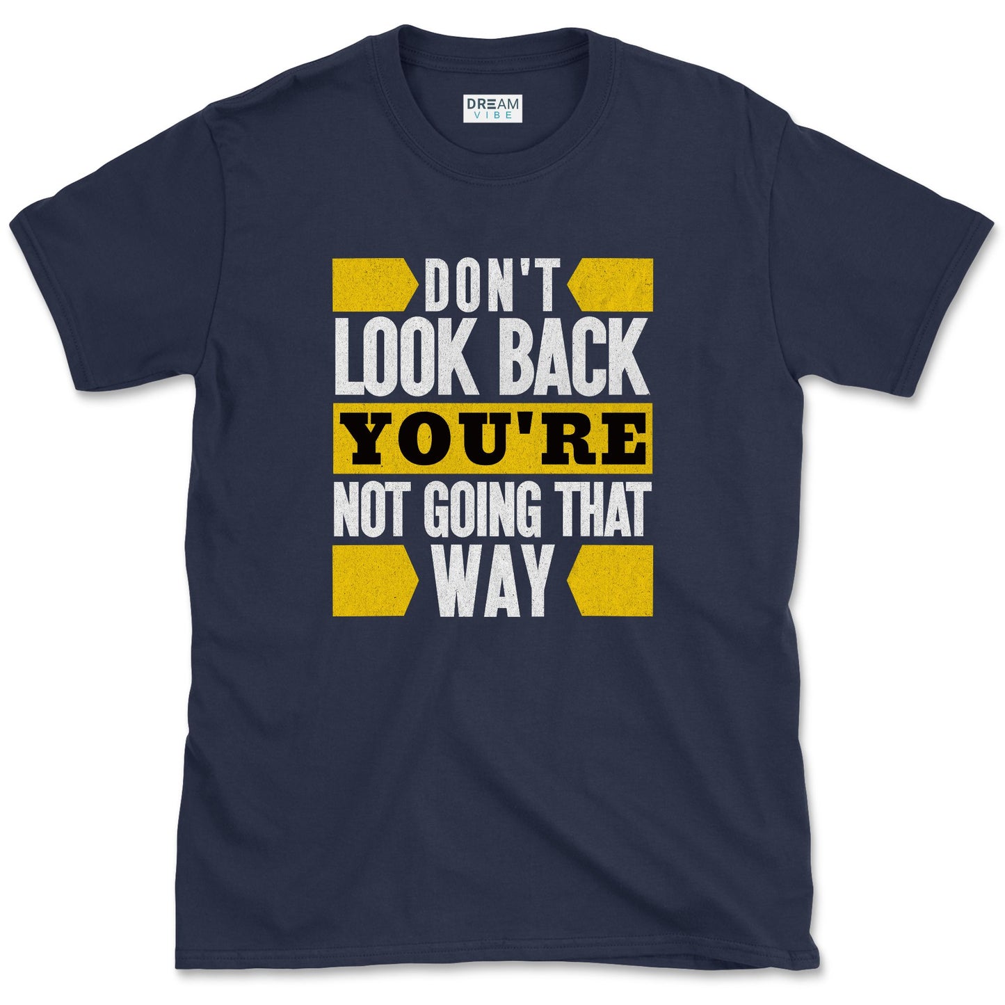 Don't Look Back You're Not Going That Way T-Shirt