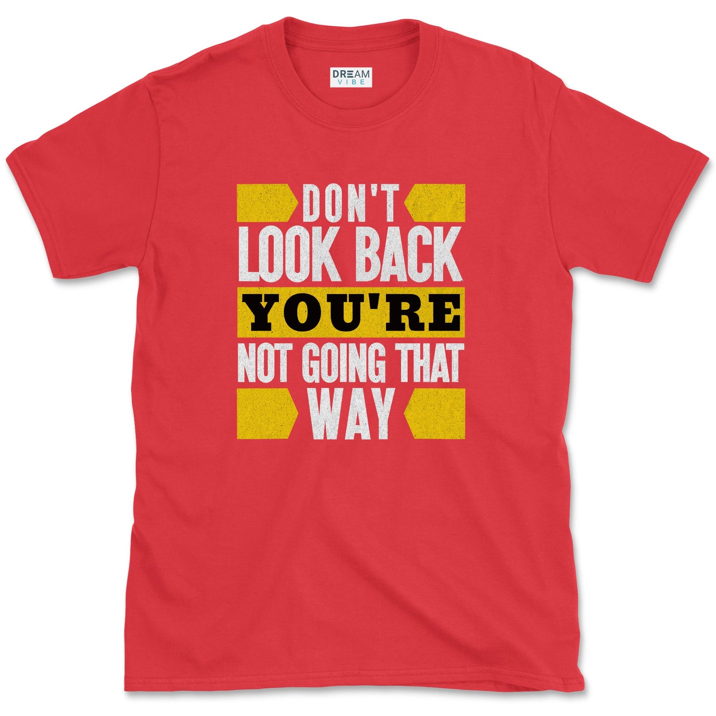 Don't Look Back You're Not Going That Way T-Shirt