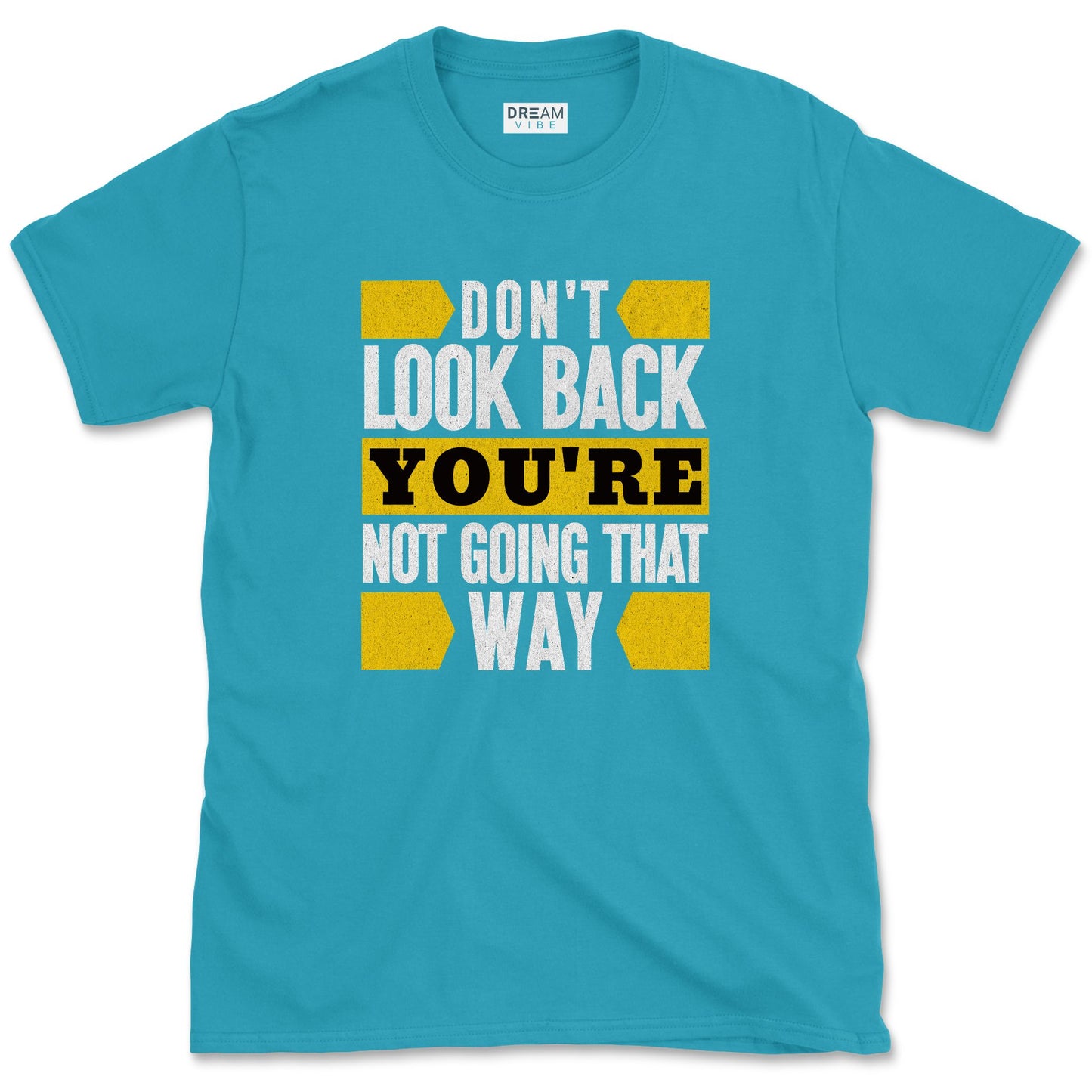 Don't Look Back You're Not Going That Way T-Shirt