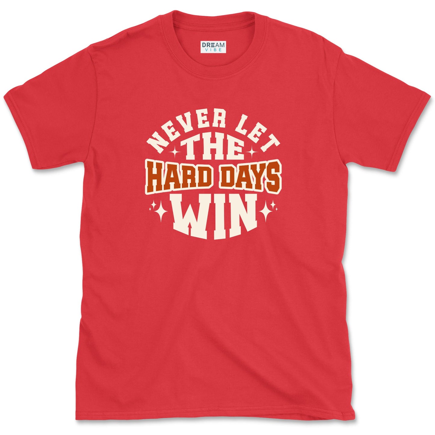 Never Let The Hard Days Win T-Shirt