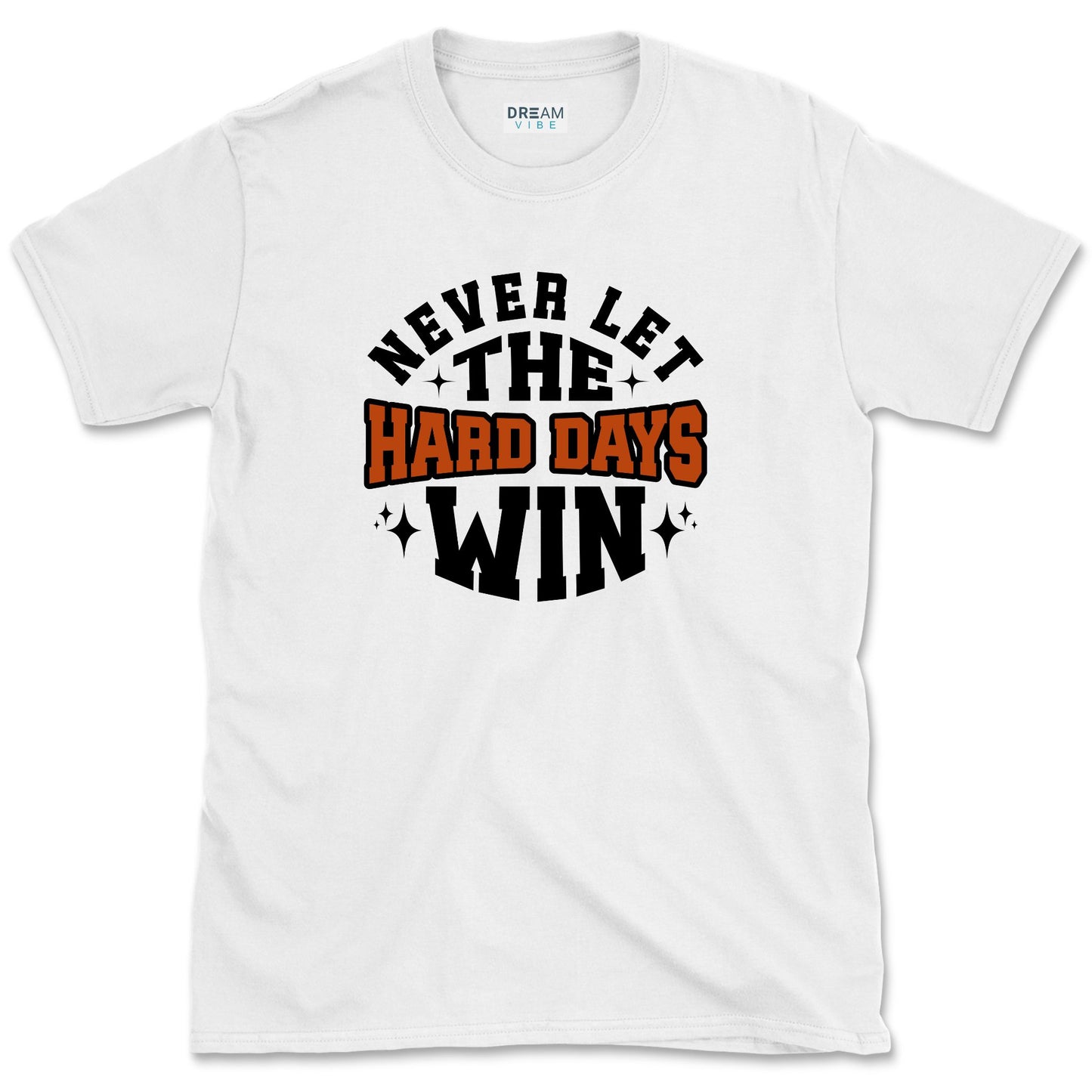 Never Let The Hard Days Win T-Shirt
