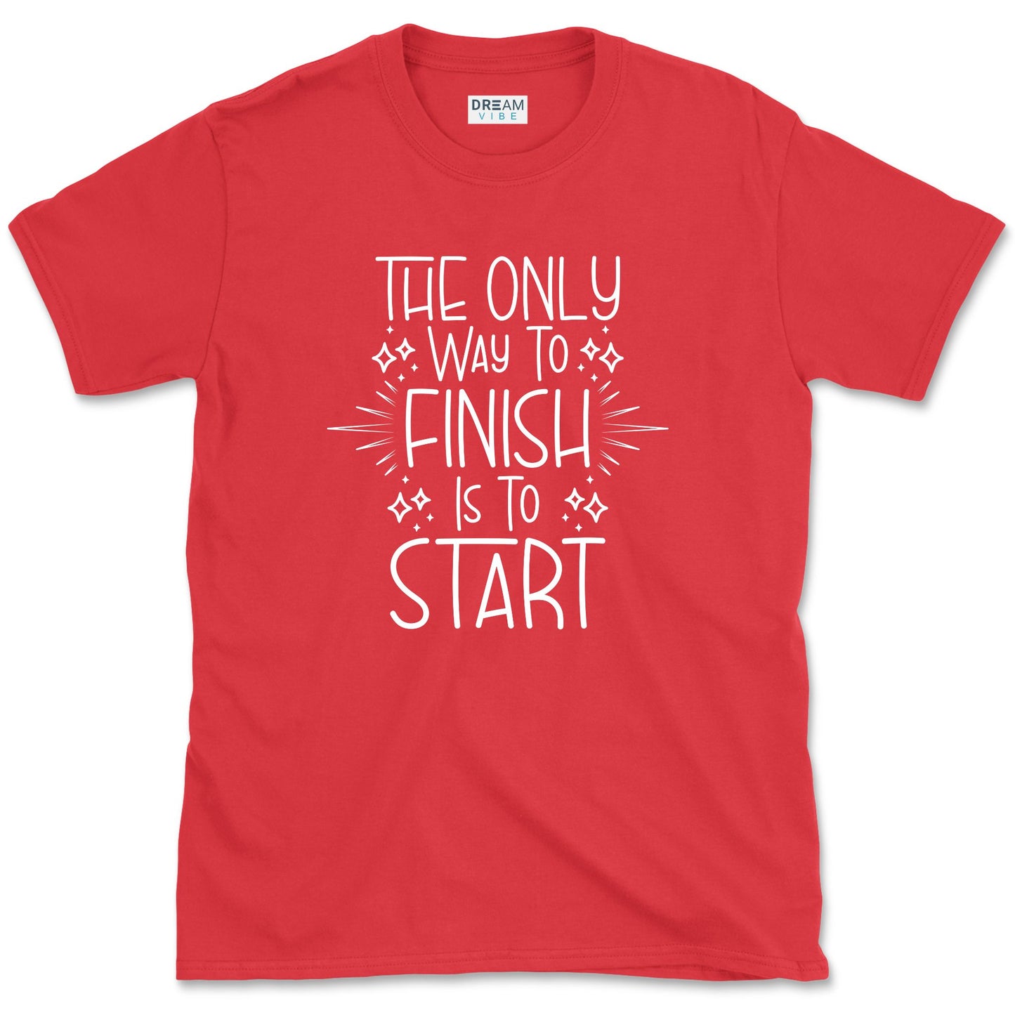 The Only Way To Finish Is To Start Motivational T-Shirt
