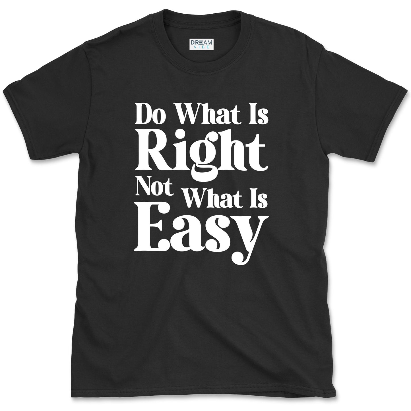 Do What Is Right Not What Is Easy T-Shirt