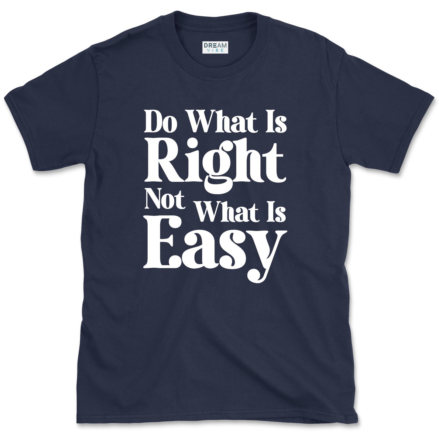 Do What Is Right Not What Is Easy T-Shirt