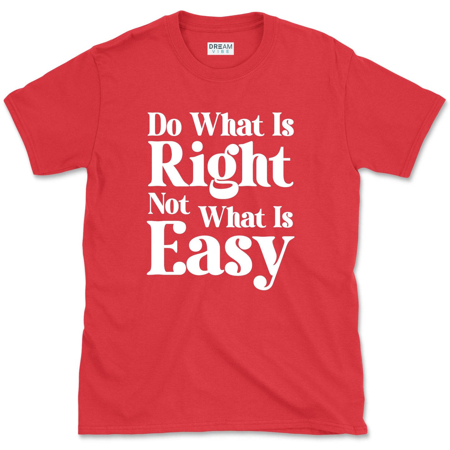 Do What Is Right Not What Is Easy T-Shirt