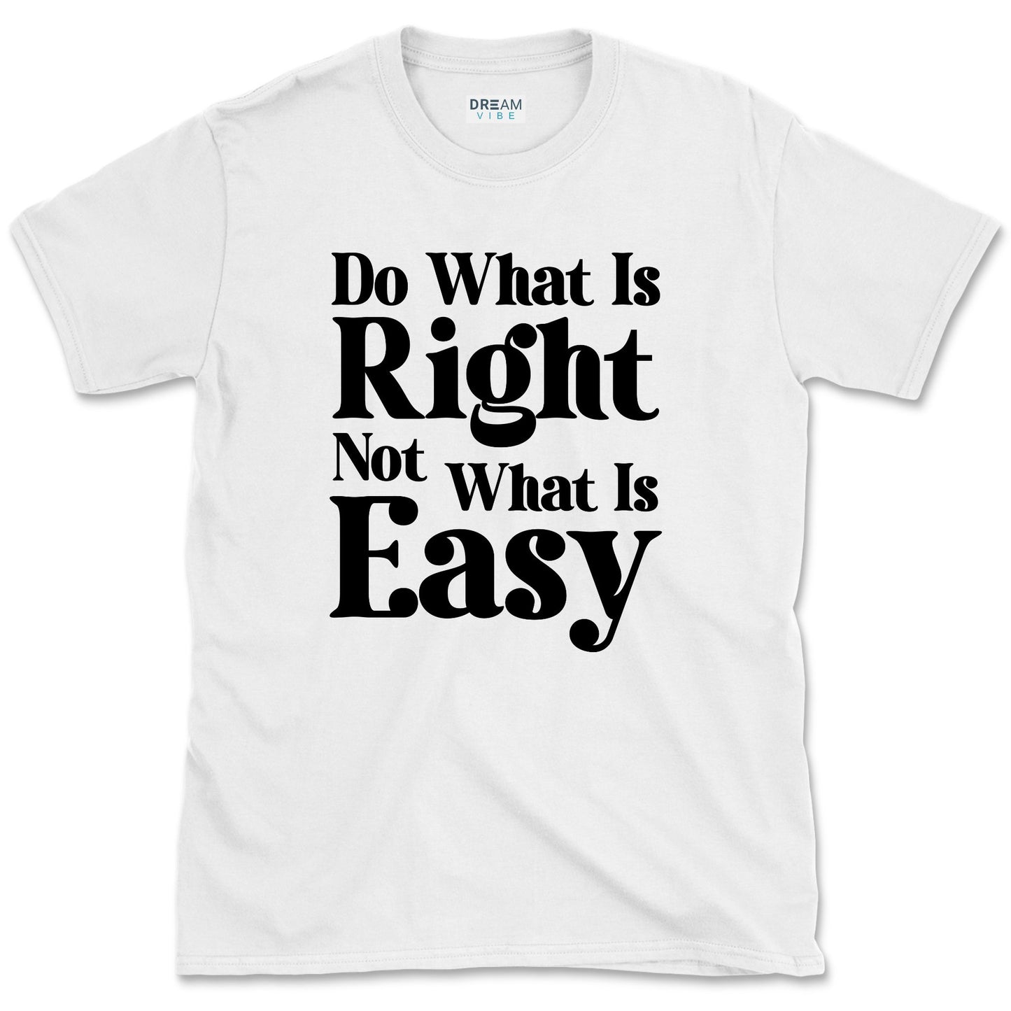 Do What Is Right Not What Is Easy T-Shirt