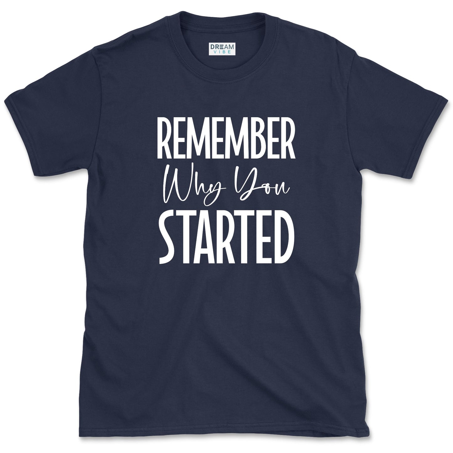 Remember Why You Started Motivational T-Shirt