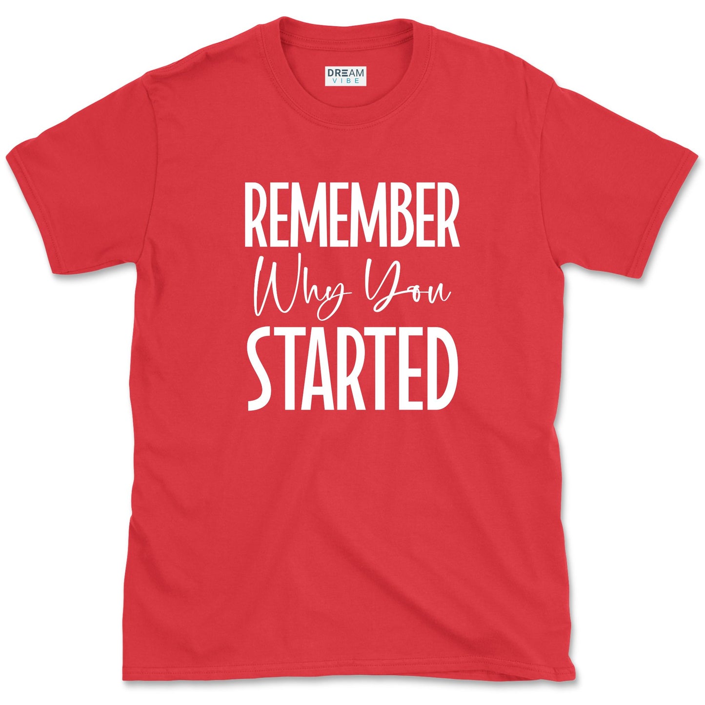 Remember Why You Started Motivational T-Shirt
