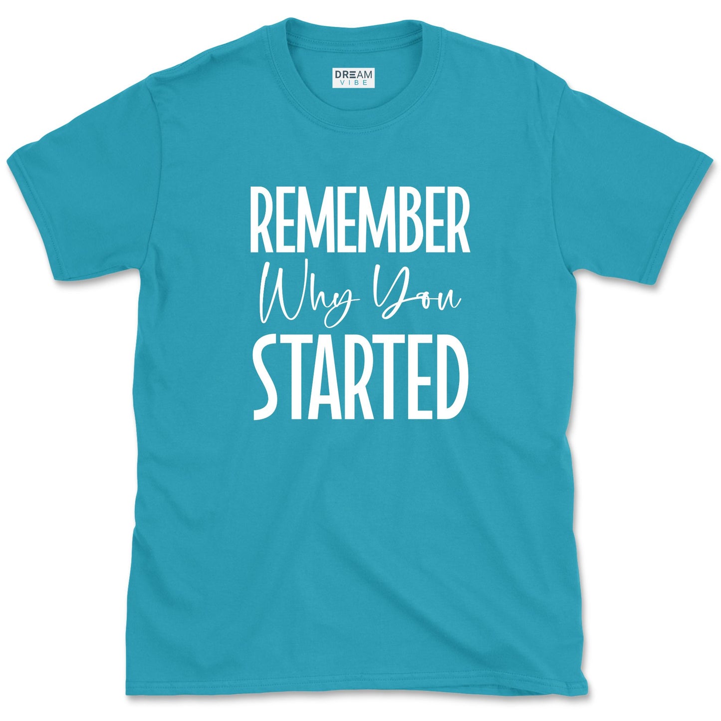 Remember Why You Started Motivational T-Shirt