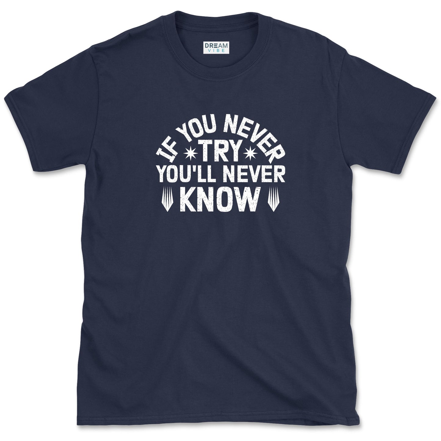 If You Never Try You'll Never Know Motivational T-Shirt