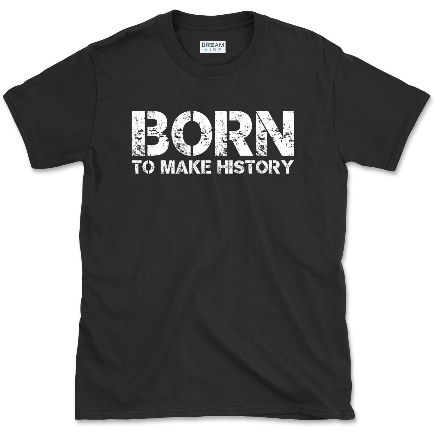 Born To Make History Inspirational T-Shirt