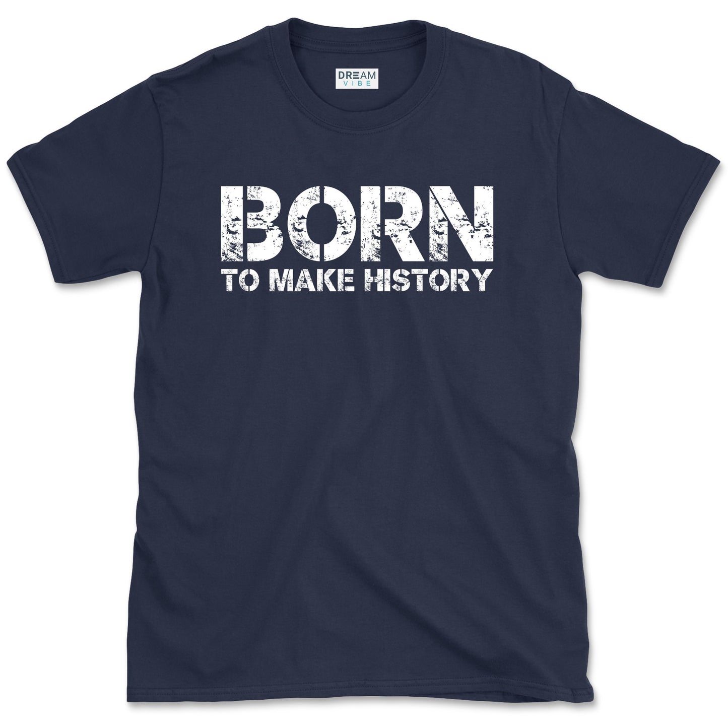 Born To Make History Inspirational T-Shirt
