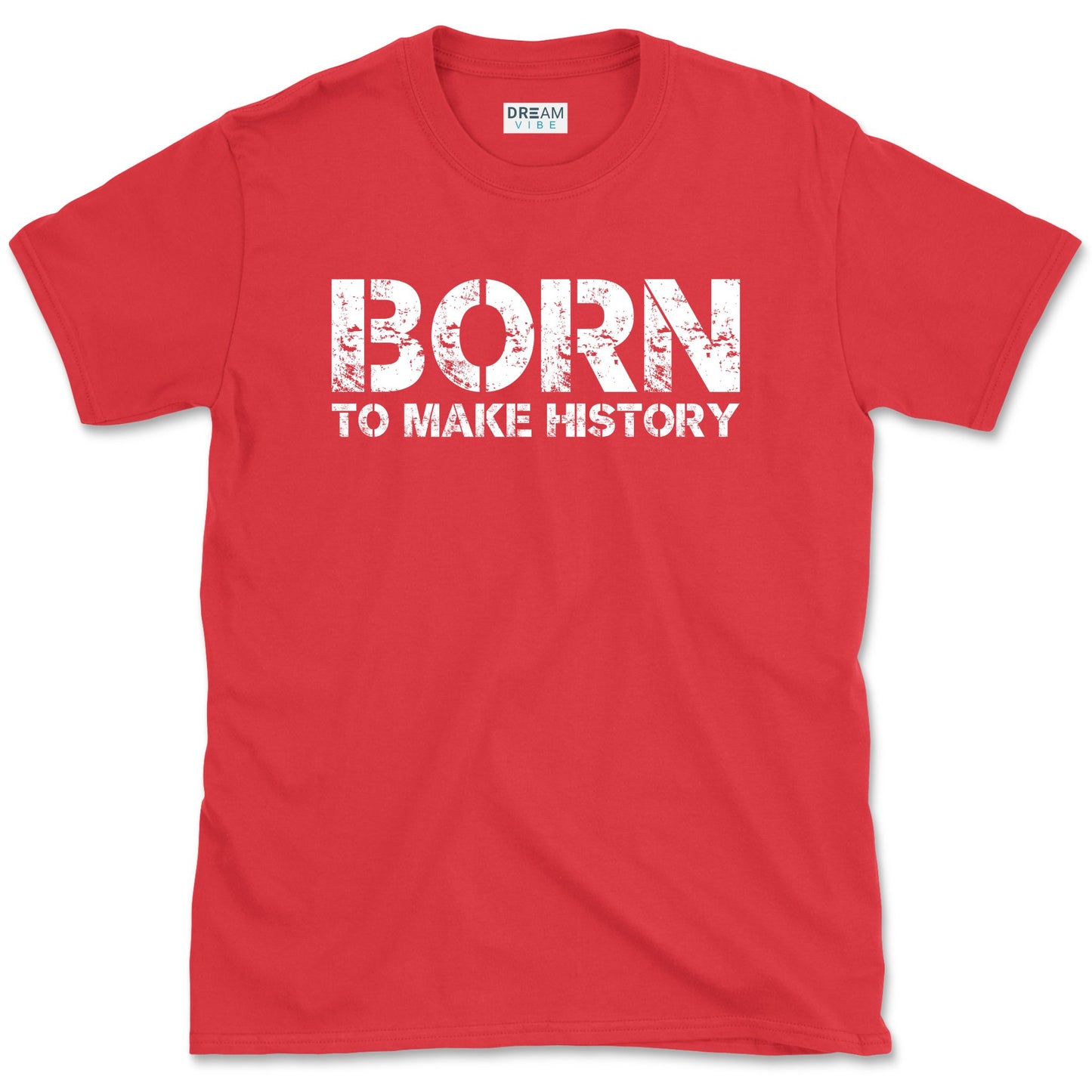 Born To Make History Inspirational T-Shirt