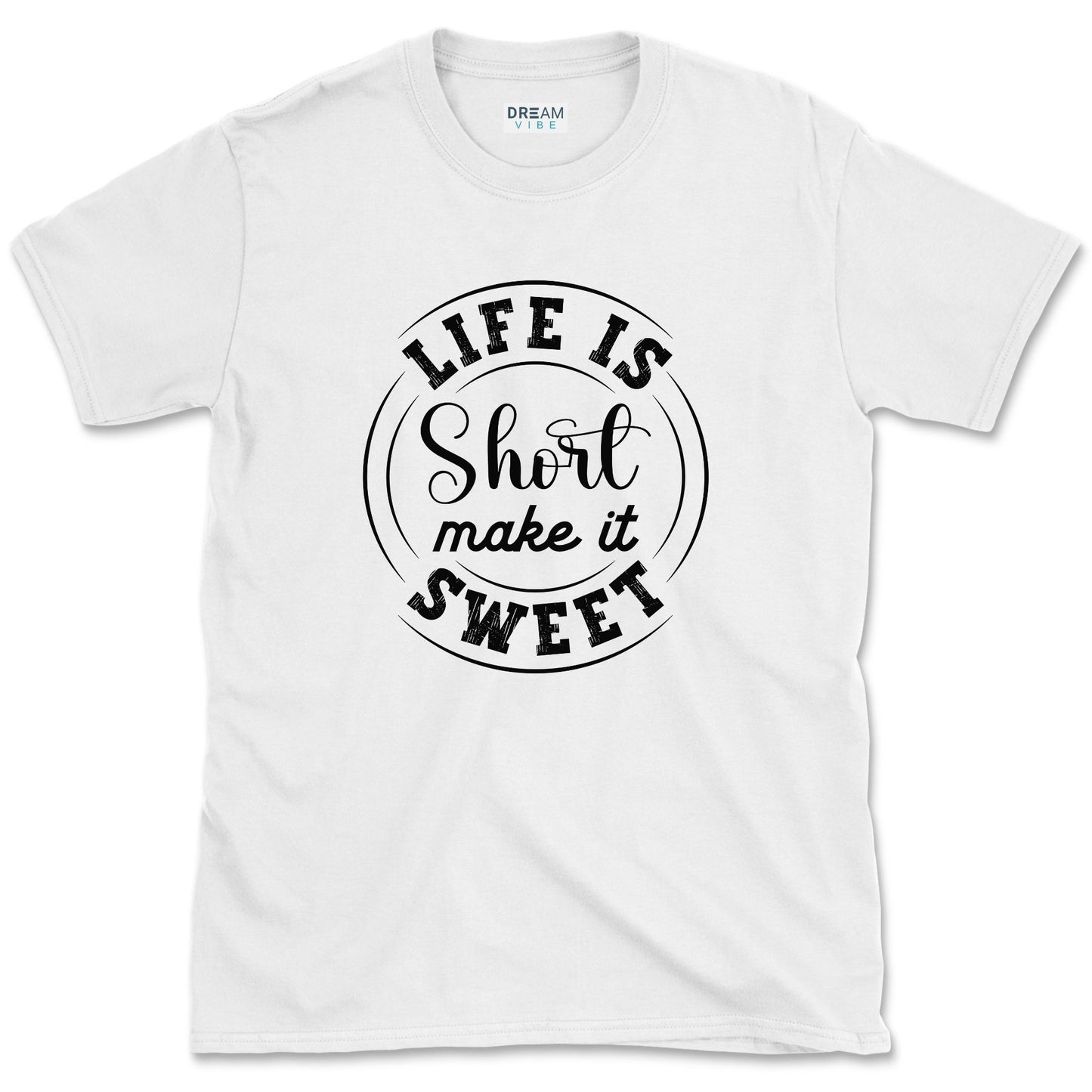 Life Is Short Make It Sweet T-Shirt