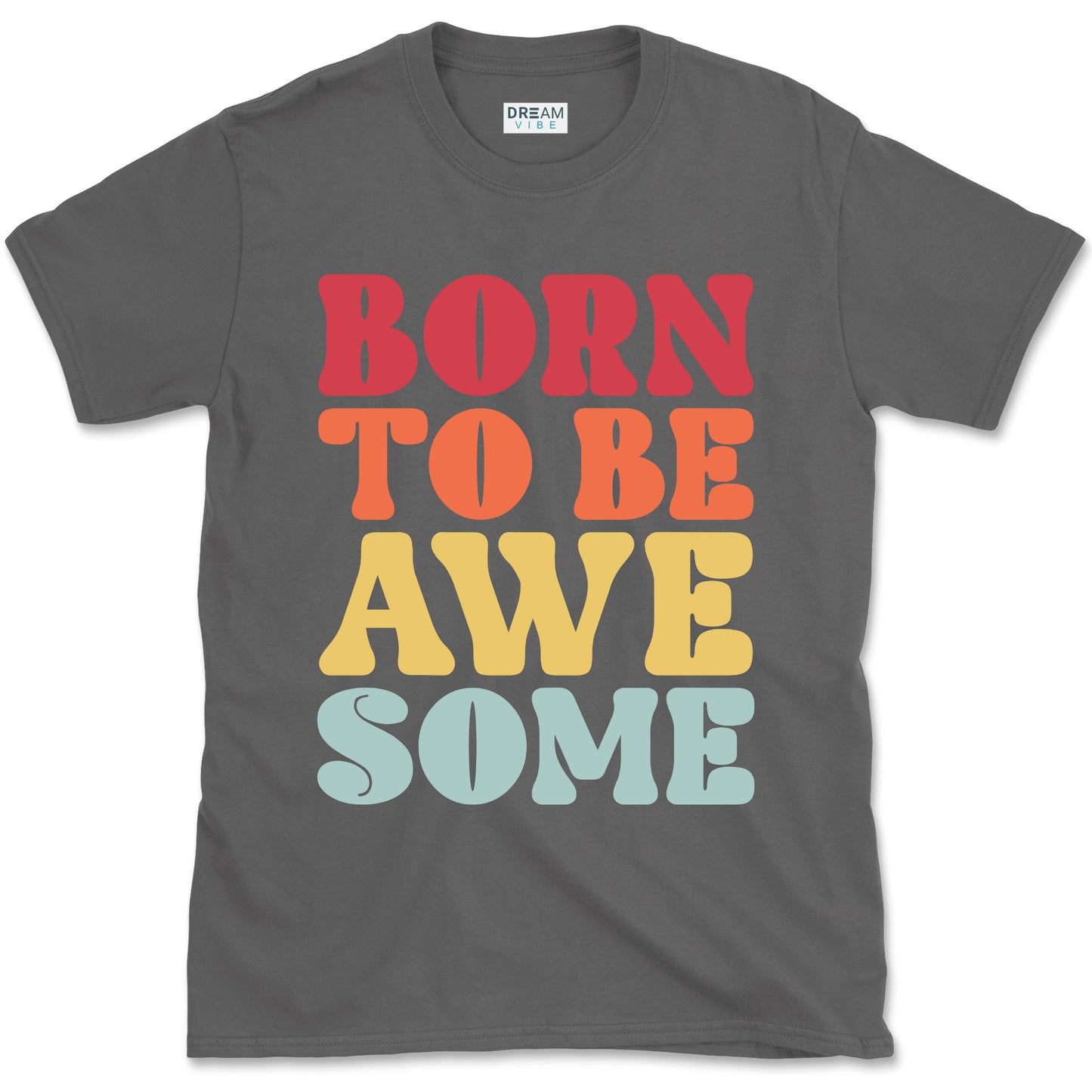Born To Be Awesome Motivational T-Shirt