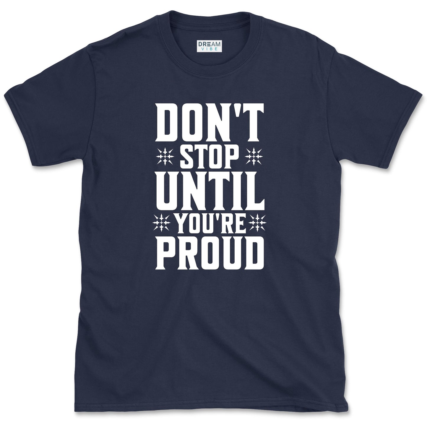 Don't Stop Until You're Proud T-Shirt