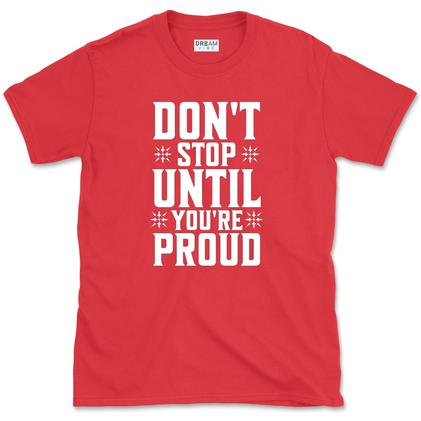 Don't Stop Until You're Proud T-Shirt
