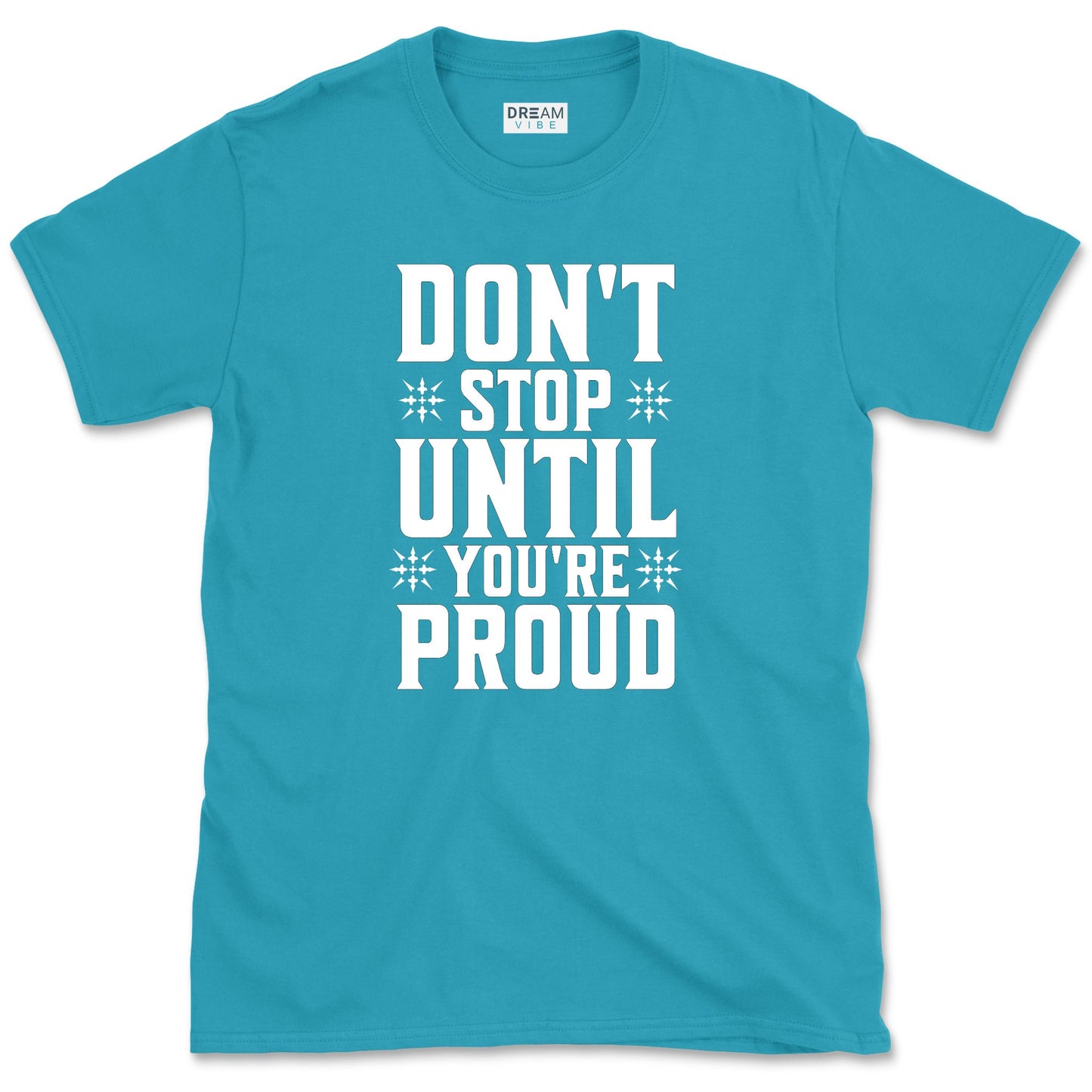 Don't Stop Until You're Proud T-Shirt