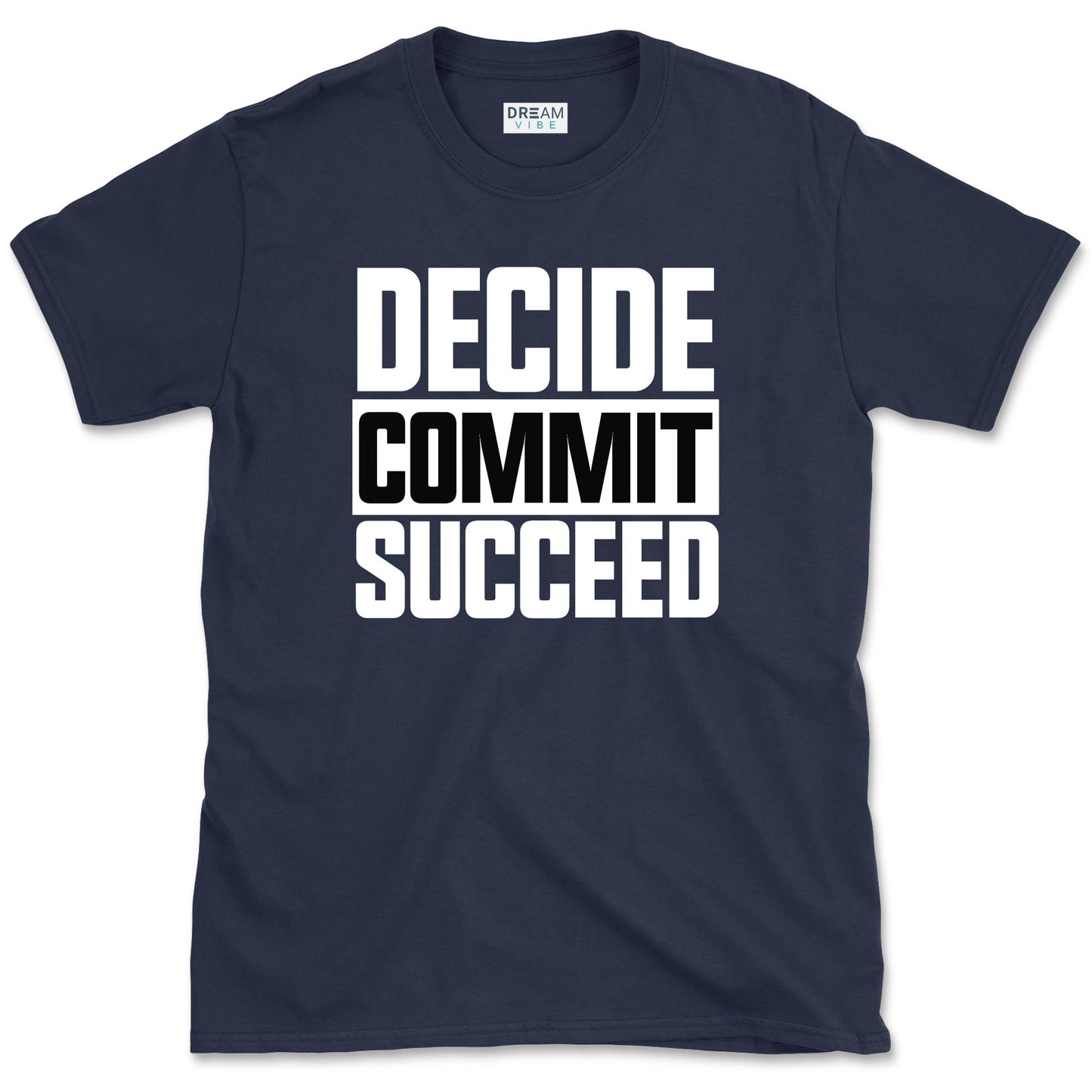Decide Commit Succeed Motivational T-Shirt