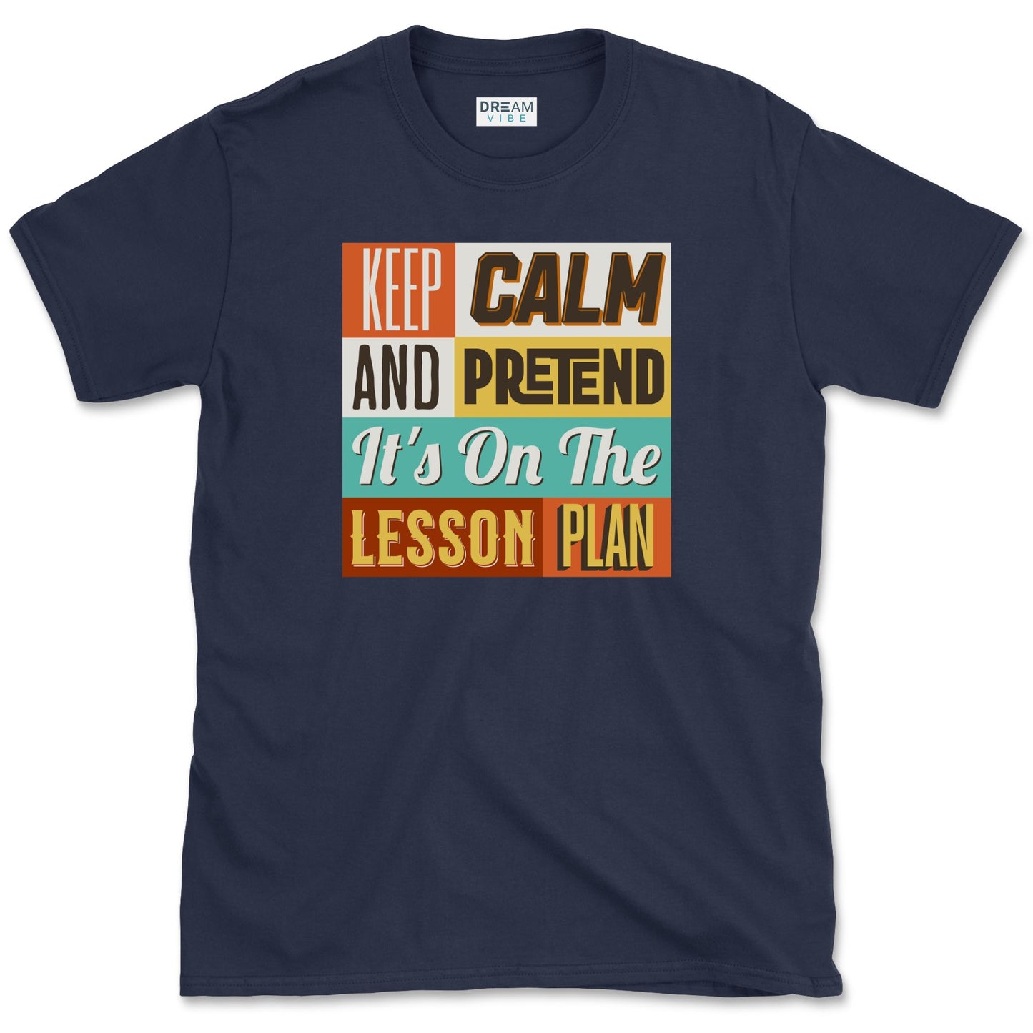 Keep Calm and Pretend It's on the Lesson Plan Teacher T-Shirt