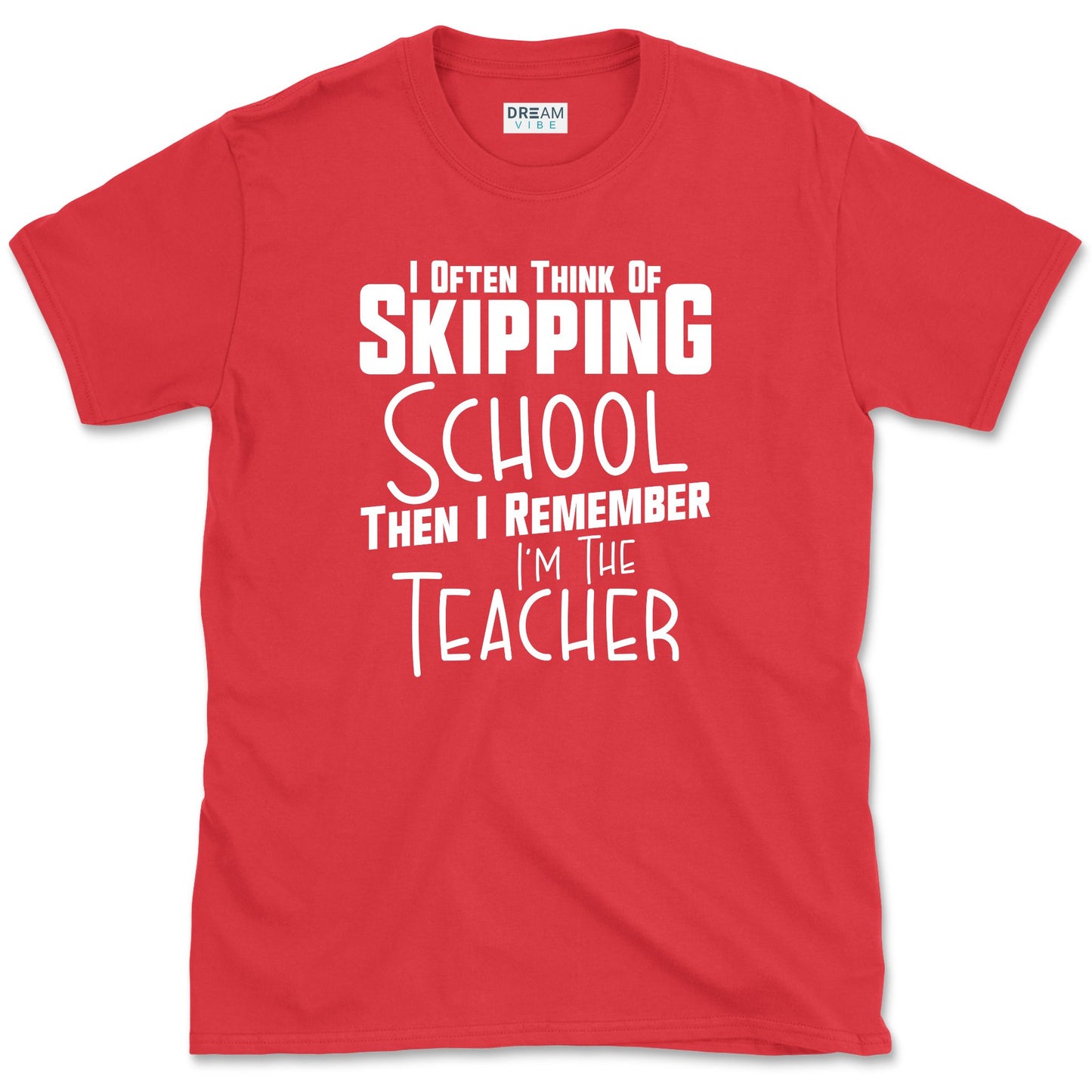 I Often Think Of Skipping School Teacher T-Shirt