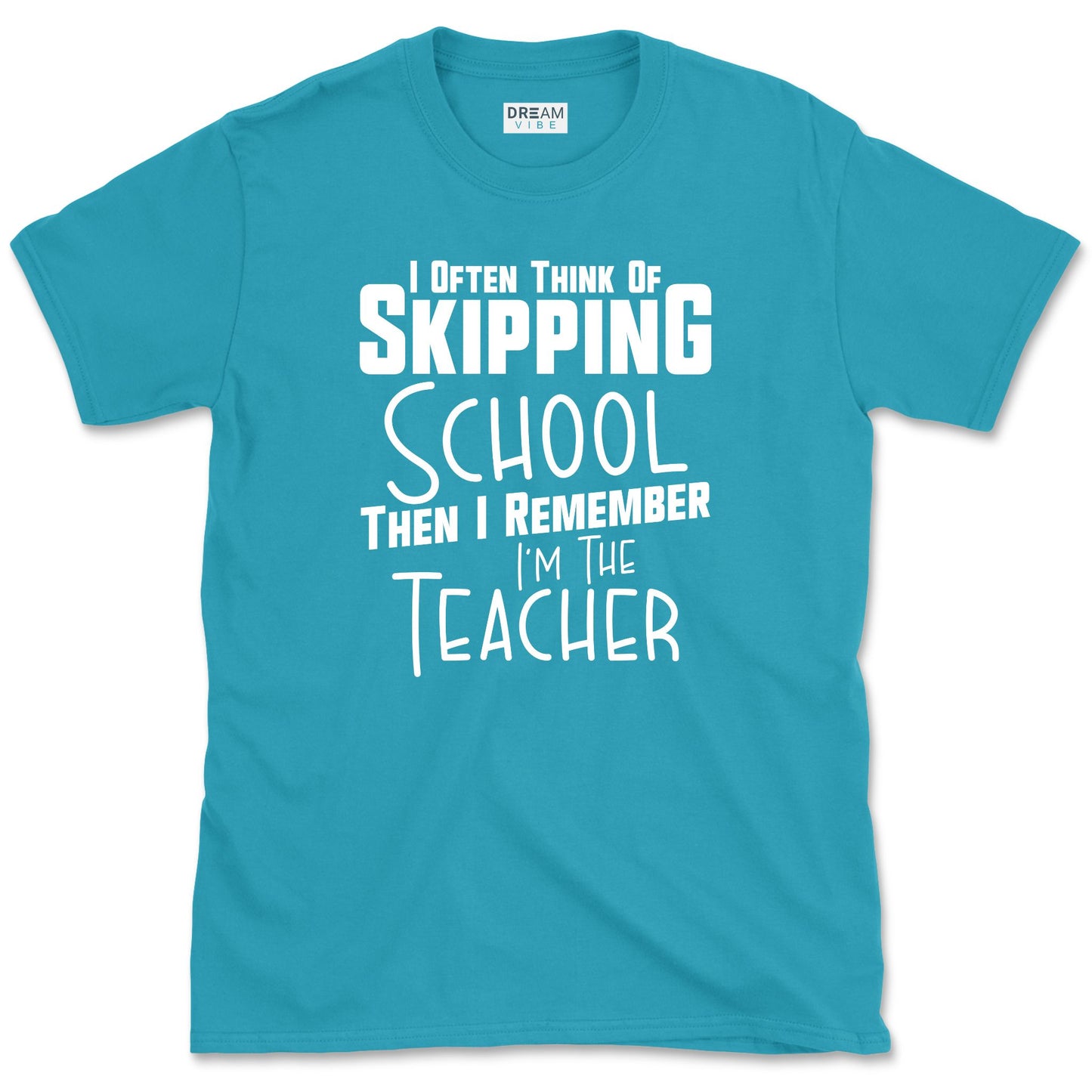 I Often Think Of Skipping School Teacher T-Shirt
