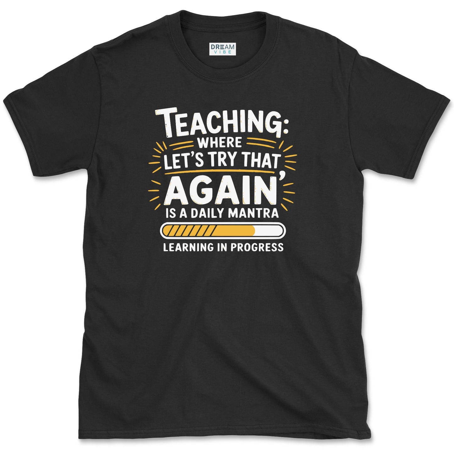 Teaching Where "Let’s Try That Again" Is a Daily Mantra Teacher T-Shirt