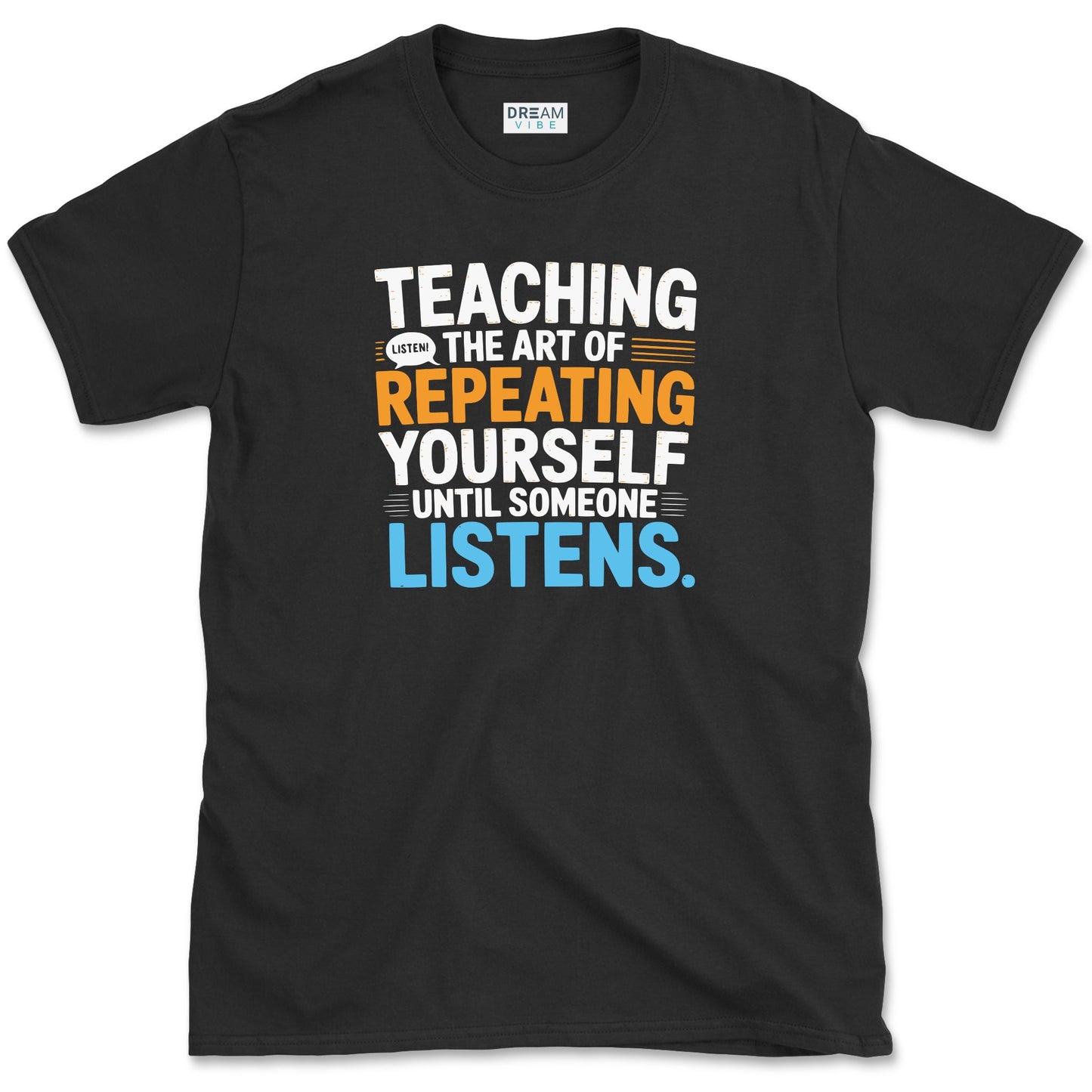 Teaching The Art of Repeating Yourself Until Someone Listen T-Shirt