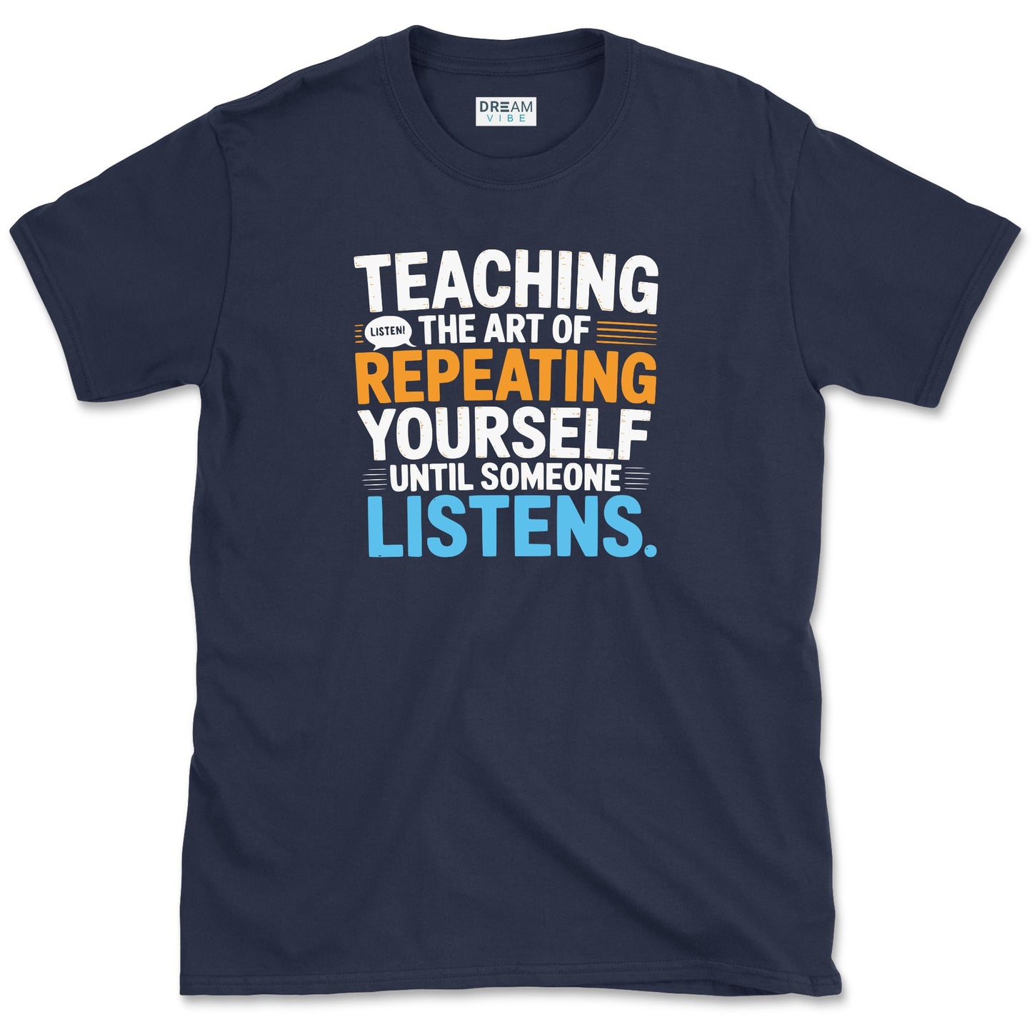 Teaching The Art of Repeating Yourself Until Someone Listen T-Shirt