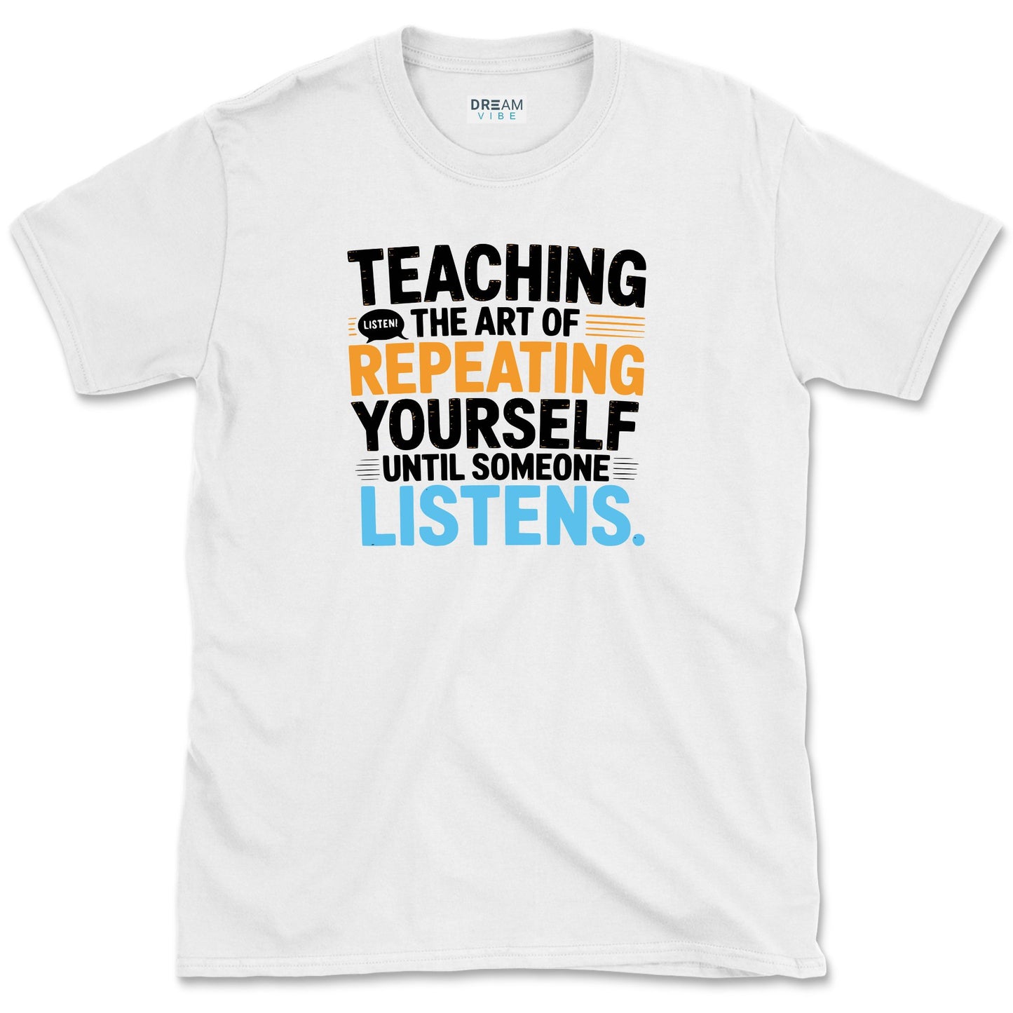 Teaching The Art of Repeating Yourself Until Someone Listen T-Shirt