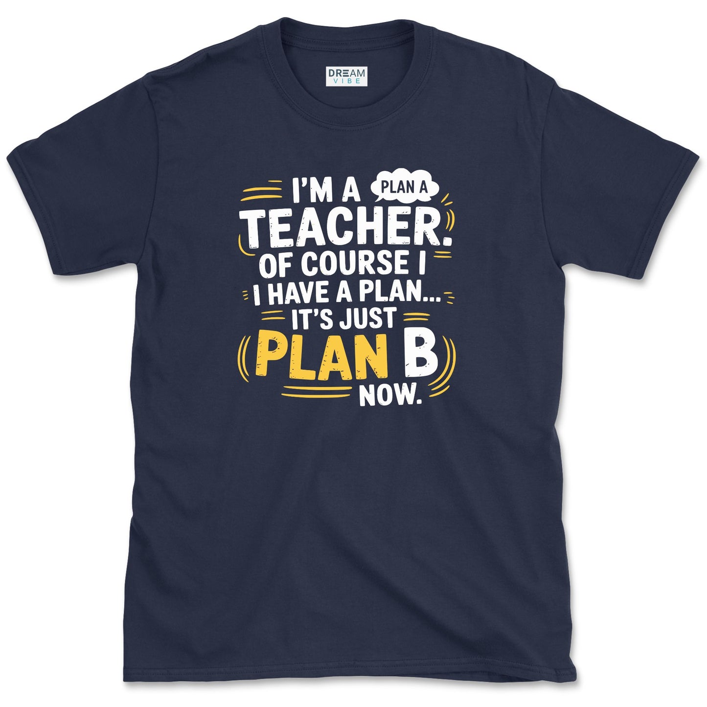 I'm a Teacher. Of Course I Have a Plan… T-Shirt