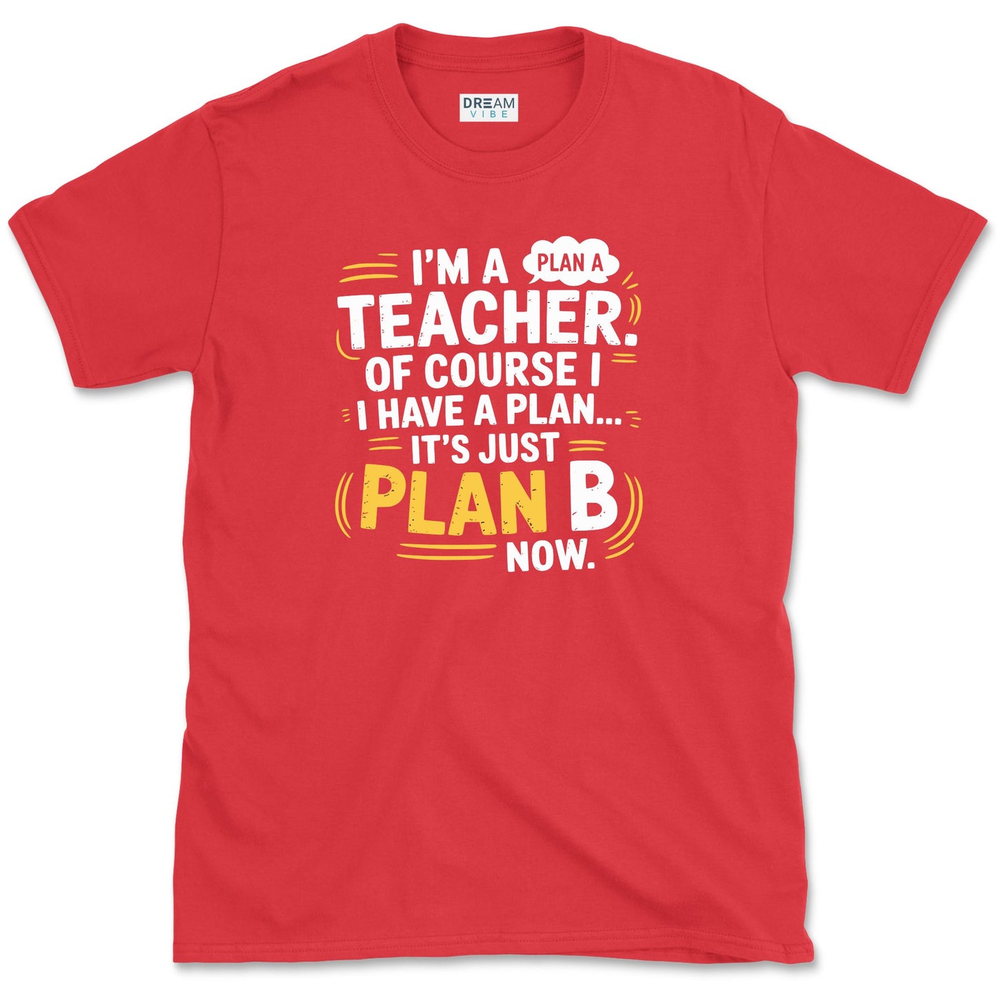 I'm a Teacher. Of Course I Have a Plan… T-Shirt
