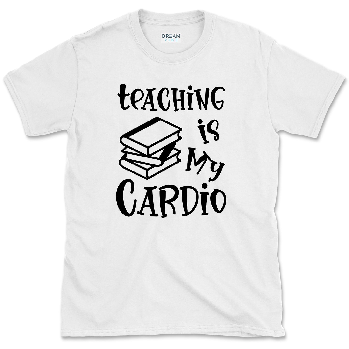 Teaching Is My Cardio Teacher T-Shirt