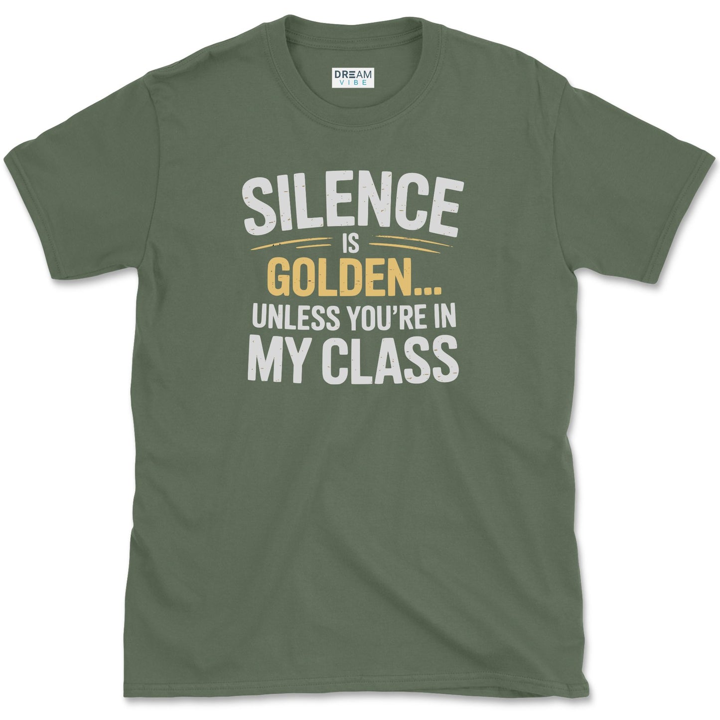 Silence Is Golden… Unless You’re In My Class T-Shirt