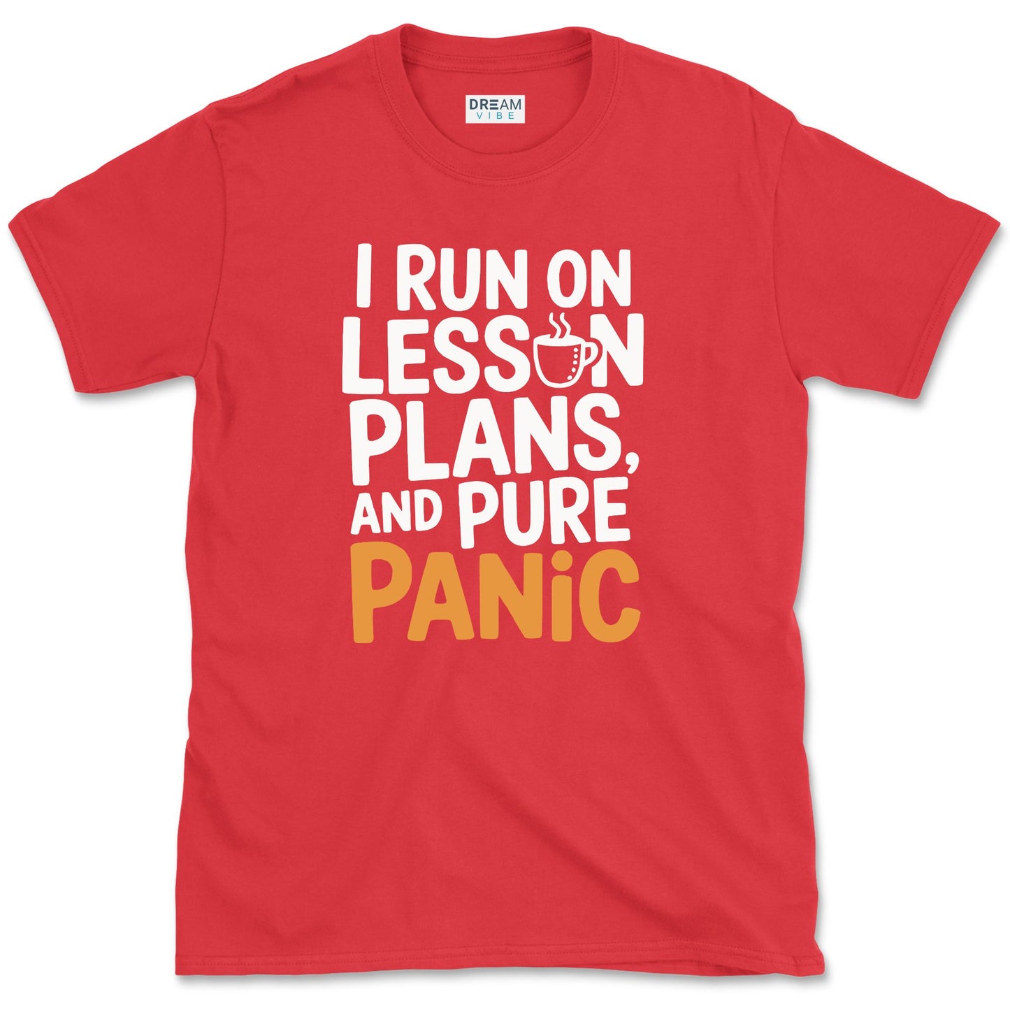 I Run On Lesson Plans And Pure Panic Teacher T-Shirt