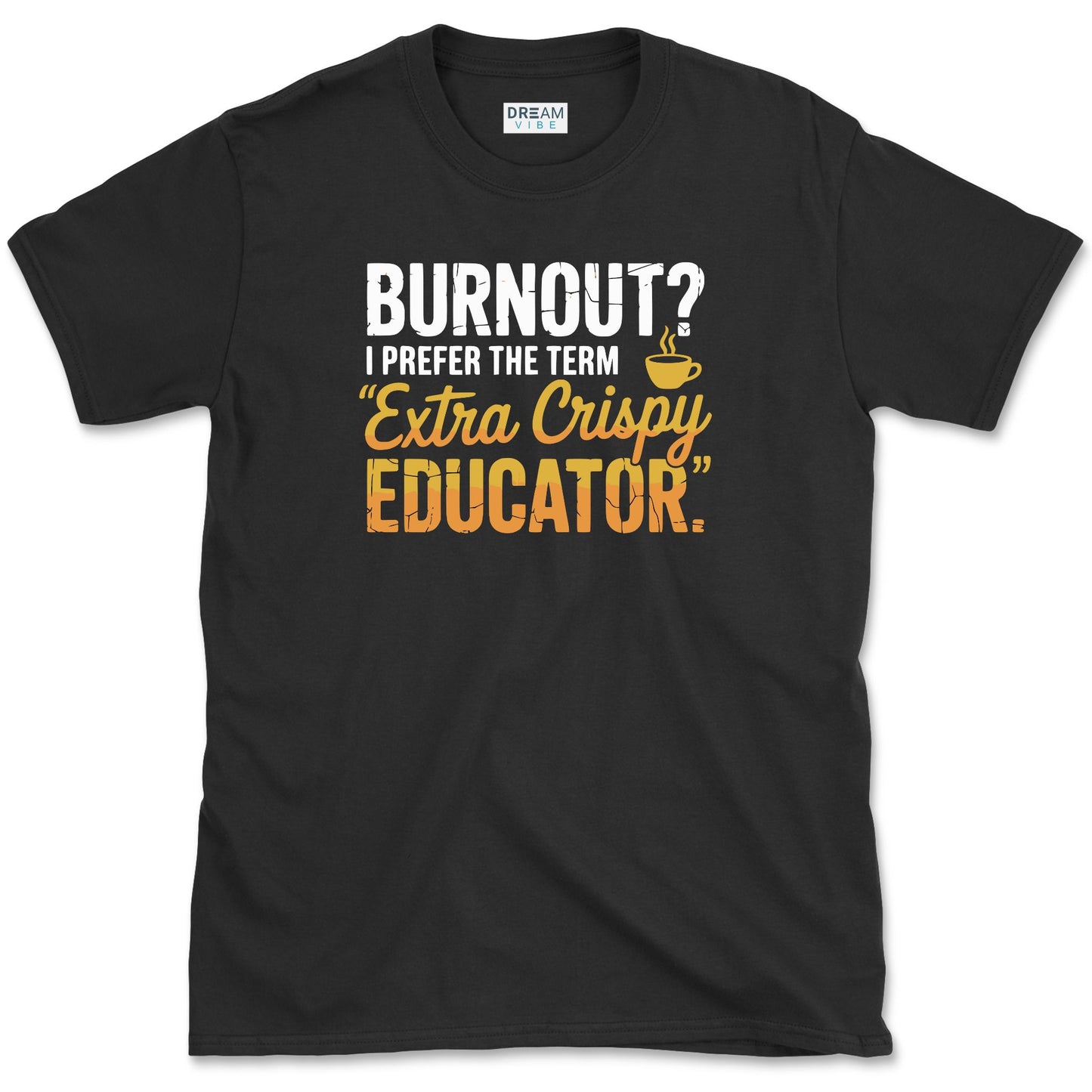 Extra Crispy Educator Teacher T-Shirt