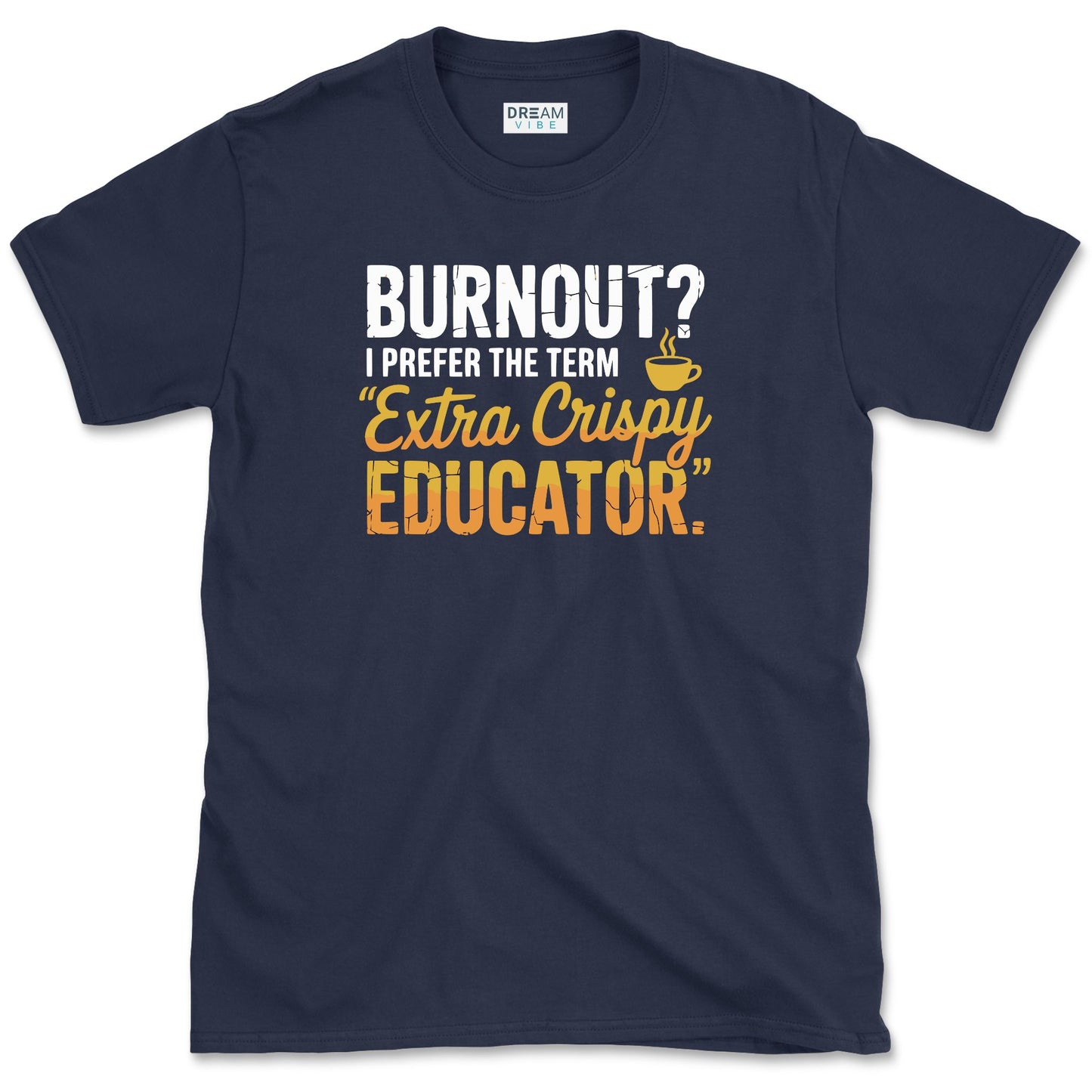 Extra Crispy Educator Teacher T-Shirt
