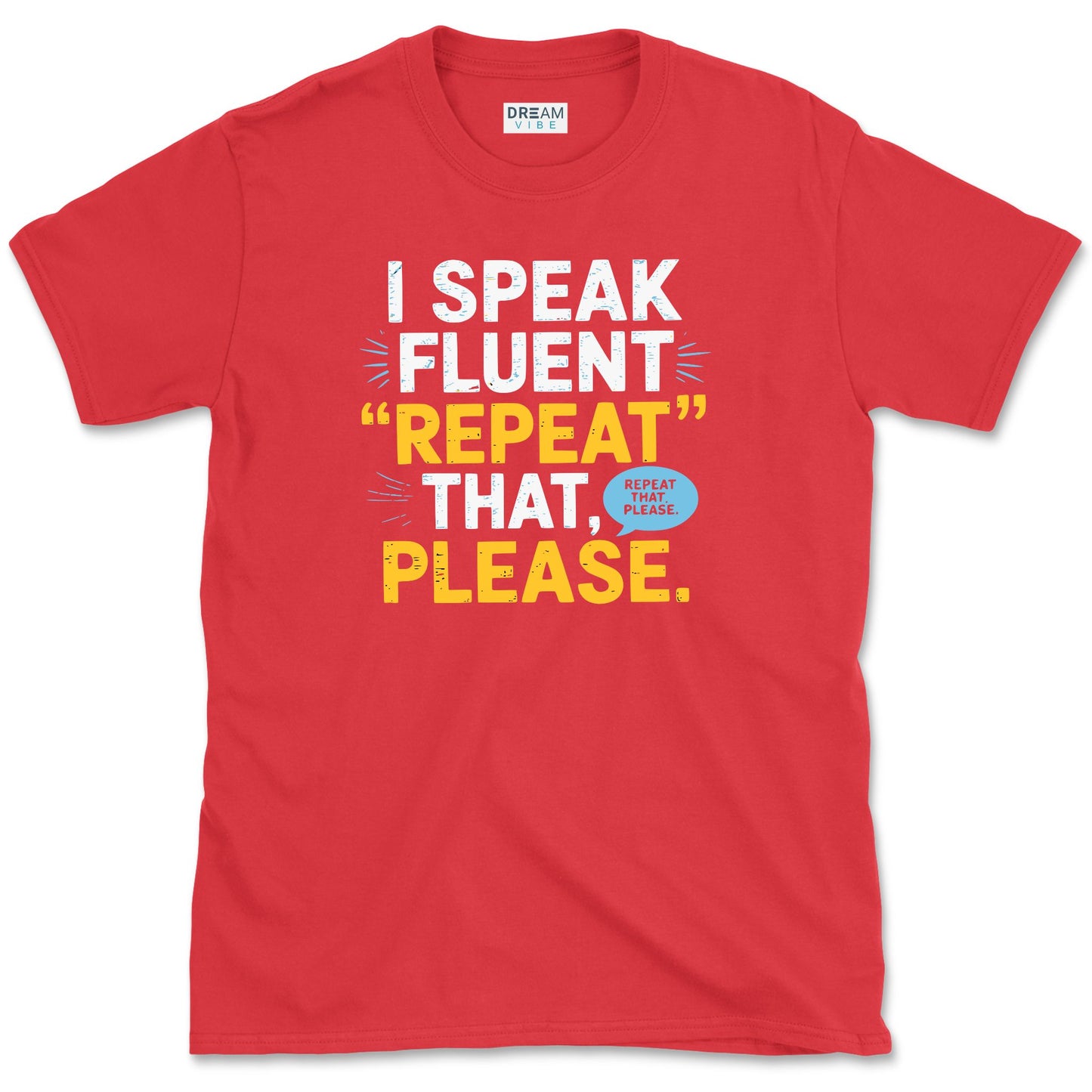 I Speak Fluent Repeat That, Please Teacher T-Shirt