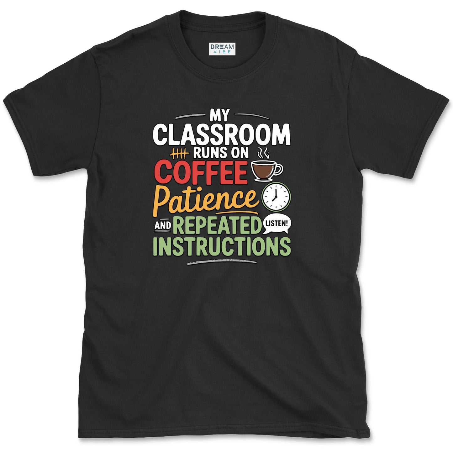 My Classroom Runs On Coffee, Patience, And Repeated Instructions T-Shirt