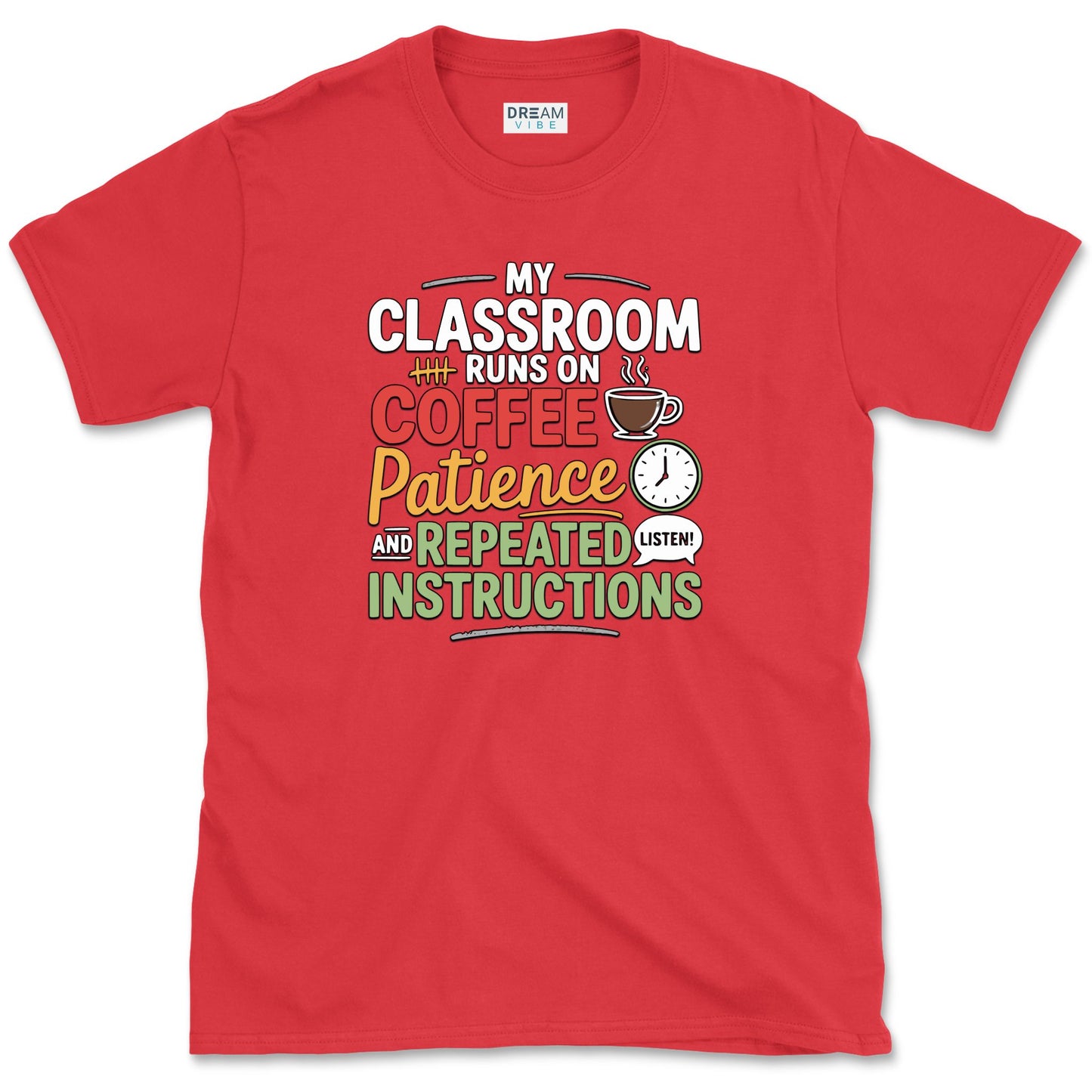 My Classroom Runs On Coffee, Patience, And Repeated Instructions T-Shirt
