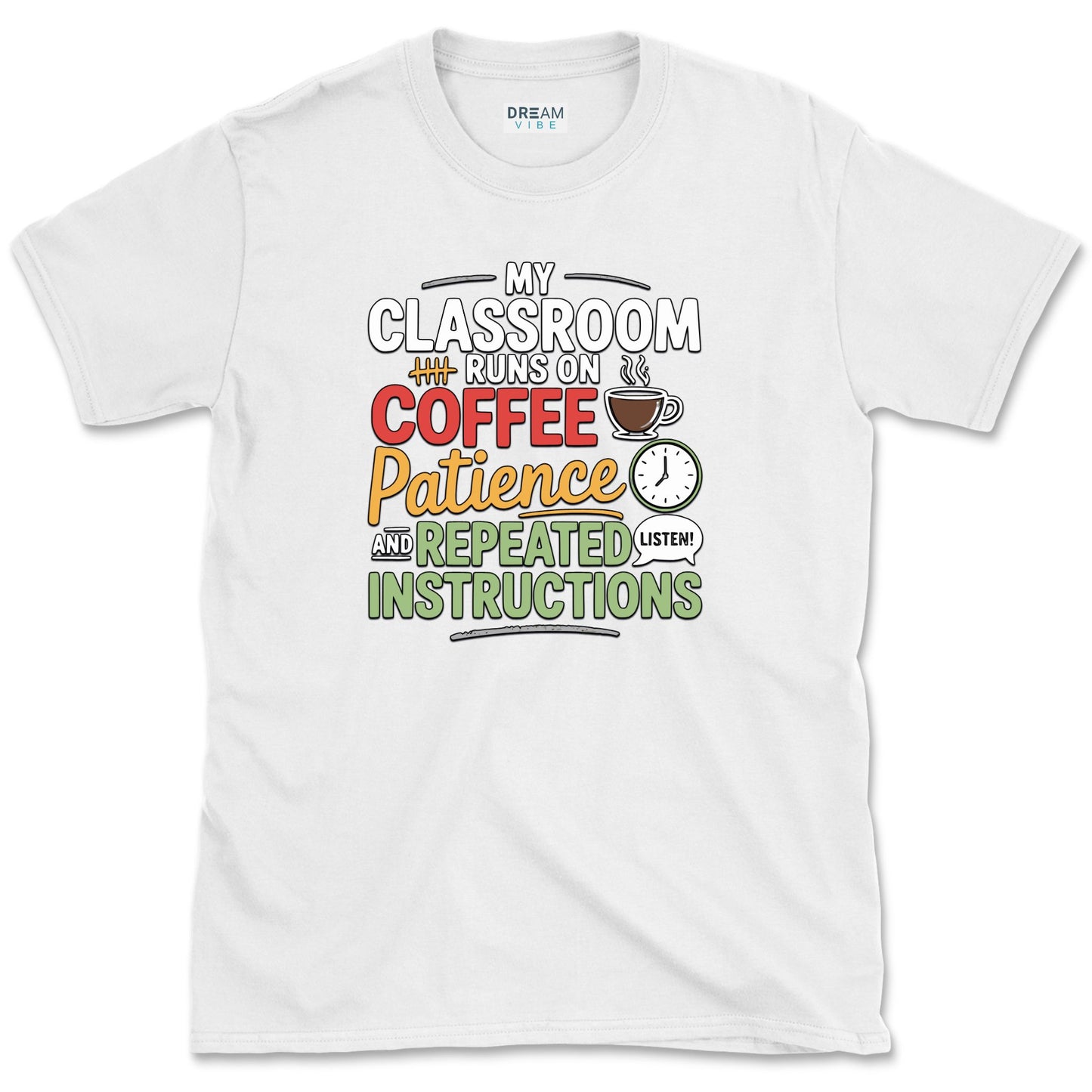 My Classroom Runs On Coffee, Patience, And Repeated Instructions T-Shirt