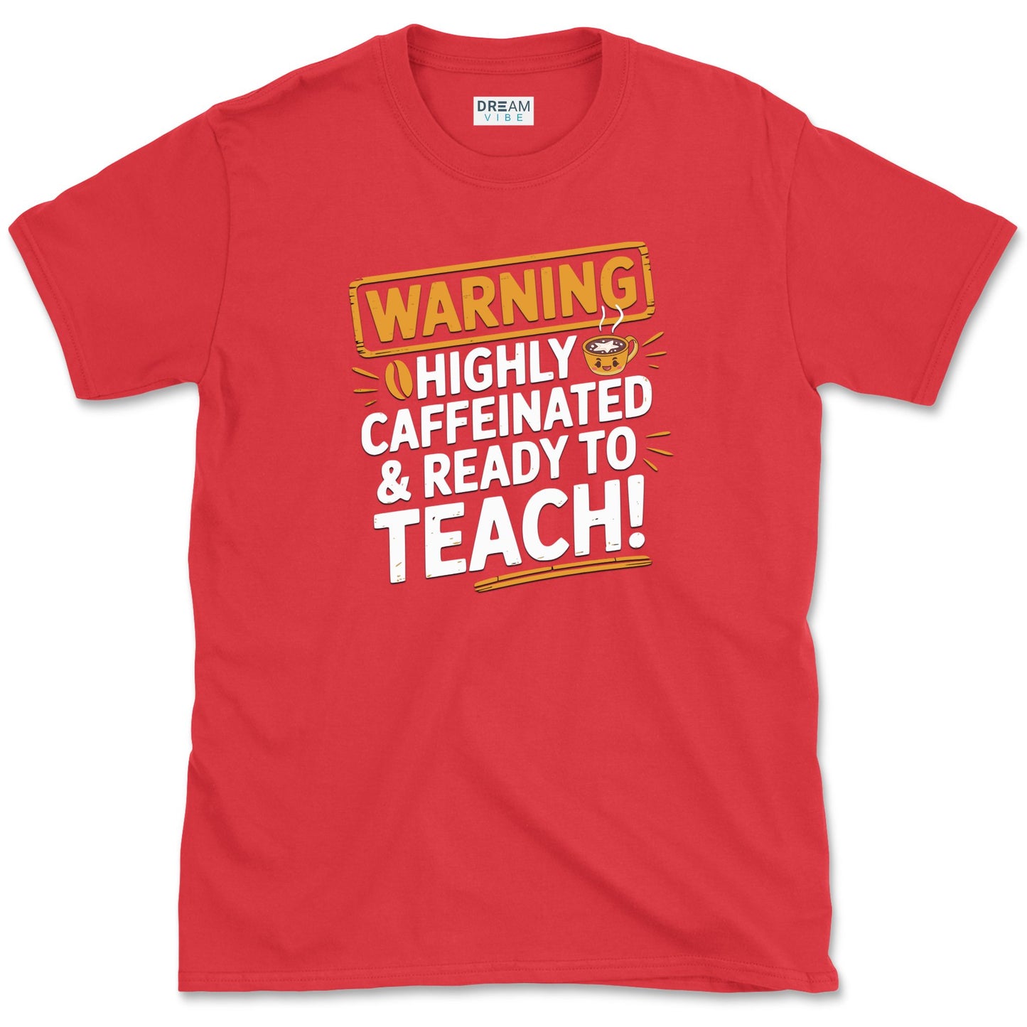Highly Caffeinated & Ready To Teach T-Shirt