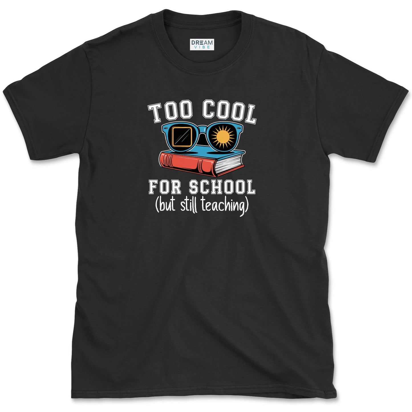 Too Cool For School But Still Teaching Teacher T-Shirt