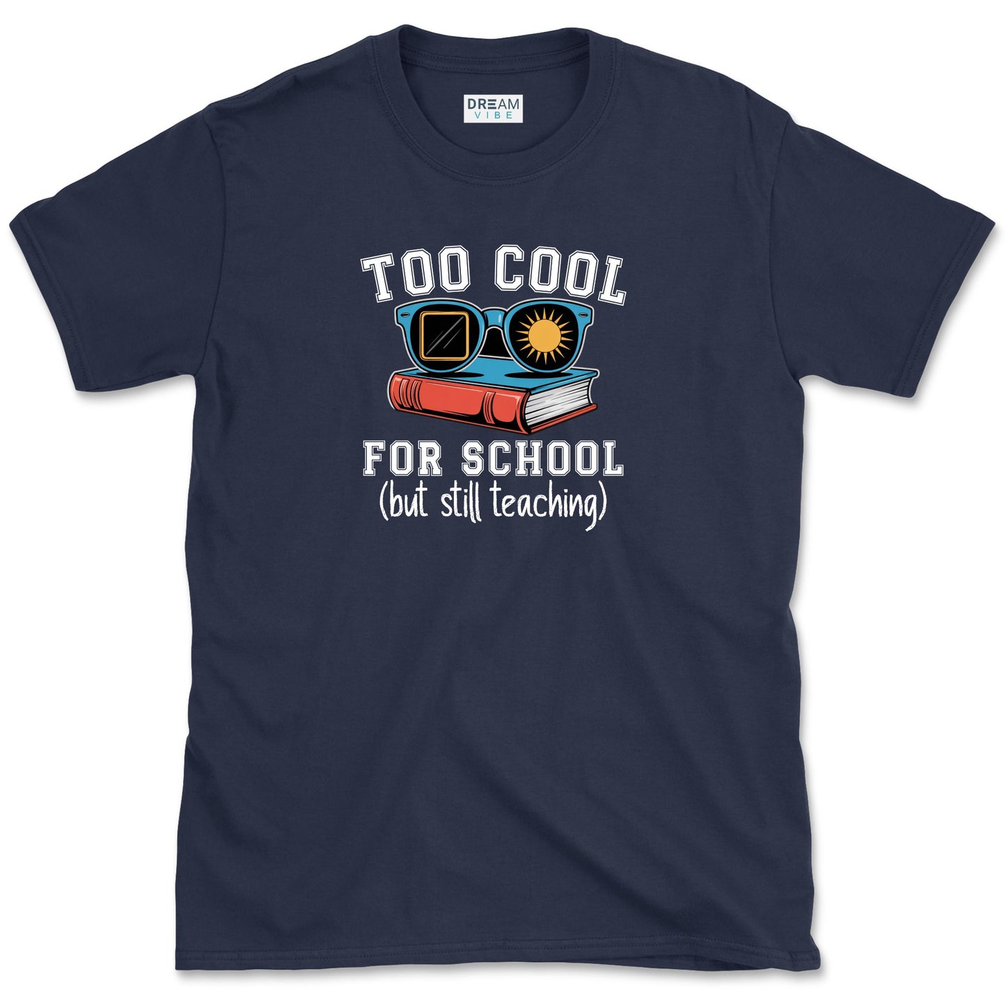 Too Cool For School But Still Teaching Teacher T-Shirt