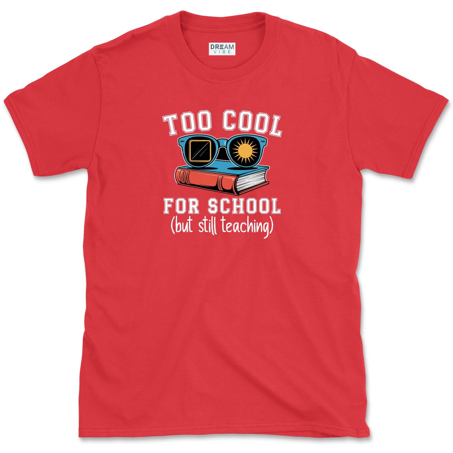 Too Cool For School But Still Teaching Teacher T-Shirt
