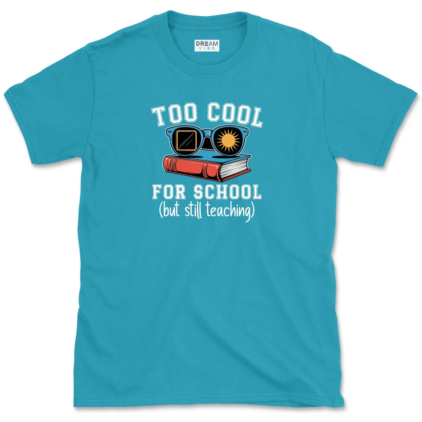 Too Cool For School But Still Teaching Teacher T-Shirt