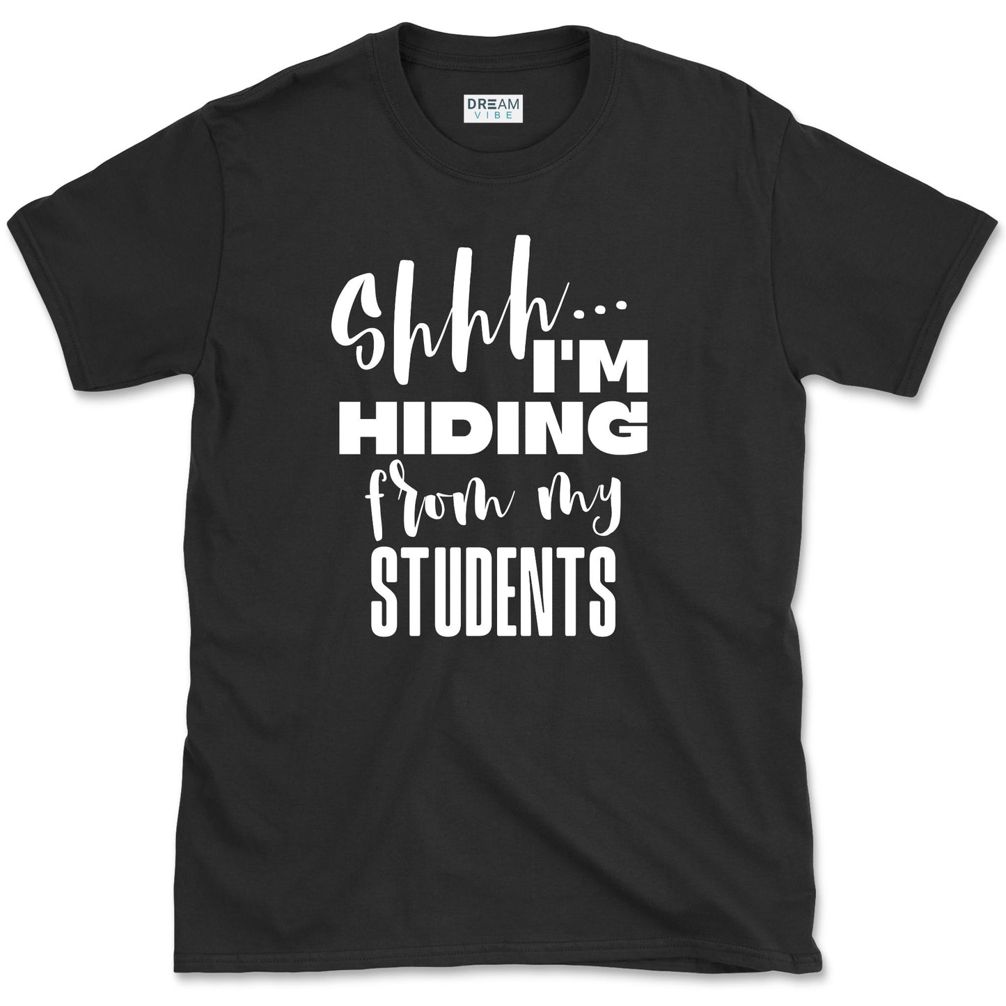Shhh… I’m Hiding From My Students T-Shirt